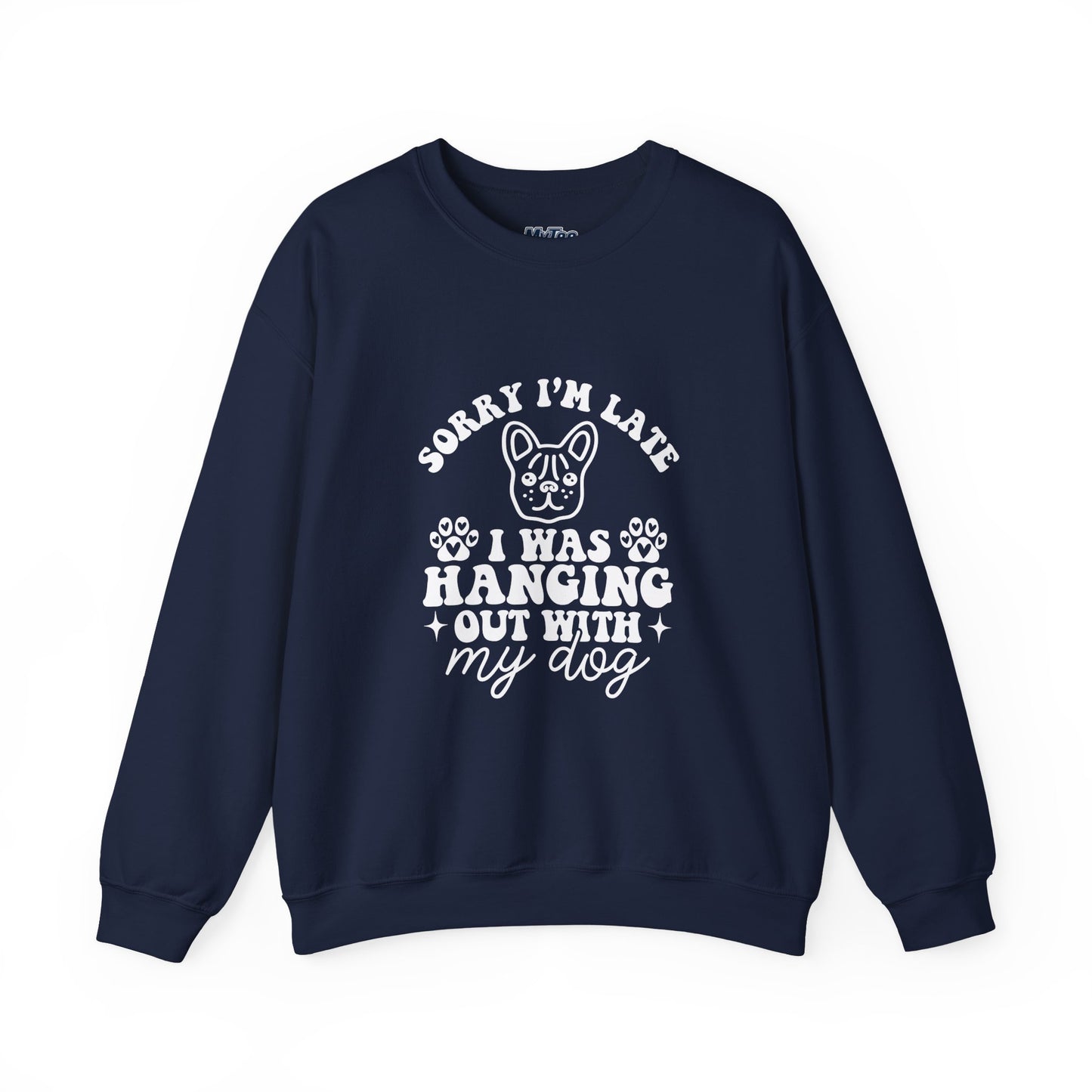Sorry I’m Late Sweatshirt – Hanging With My Dog Vibe