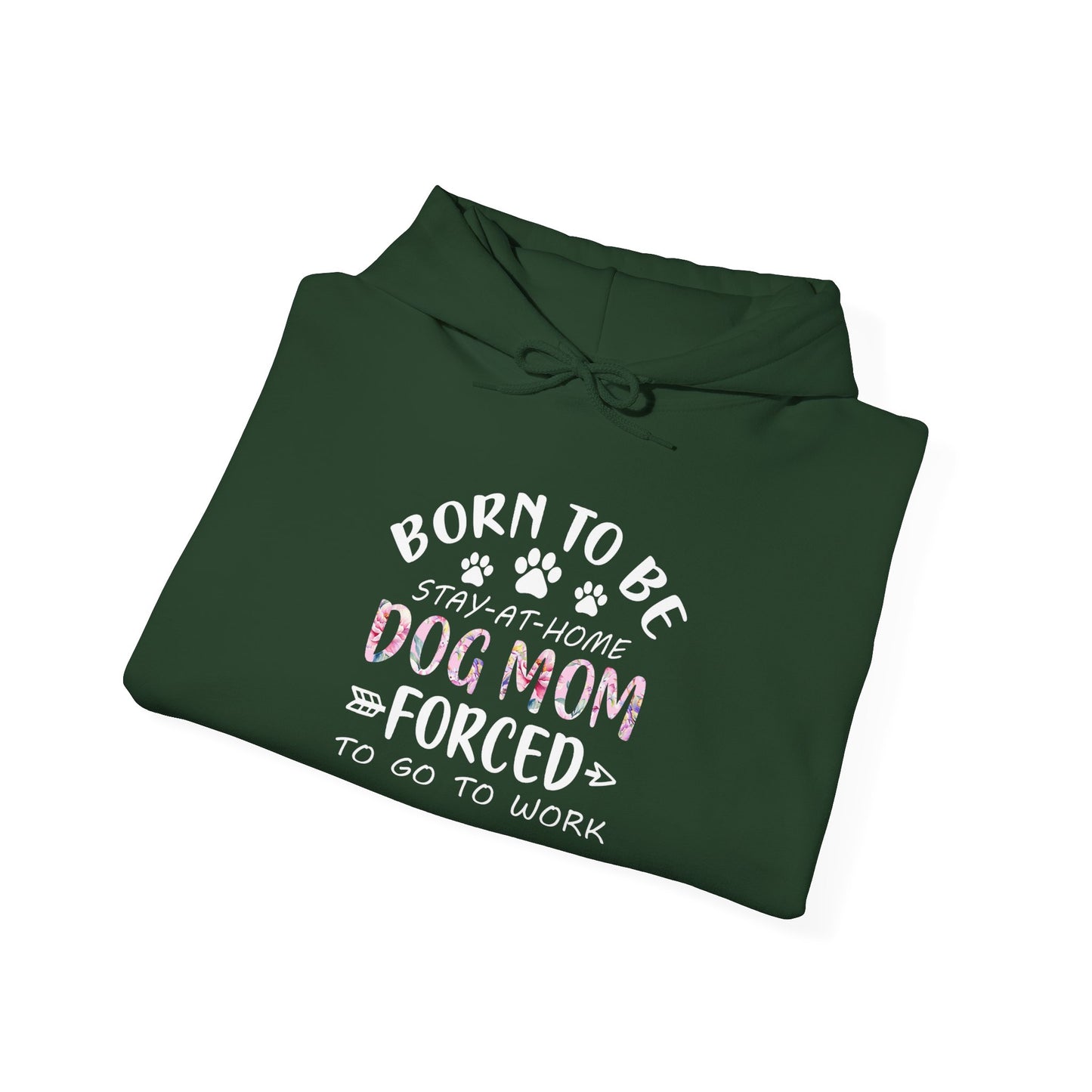 Born To Be Stay-At-Home Dog Mom, Forced To Go To Work Unisex Hoodie