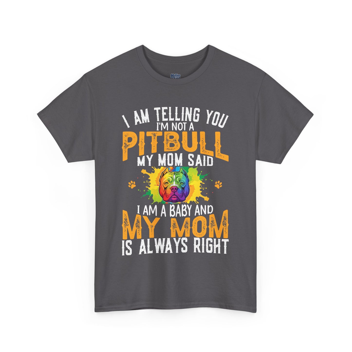'I Am Telling You I'm Not a Pitbull My Mom Said I Am A Baby" Dog Mom T Shirt