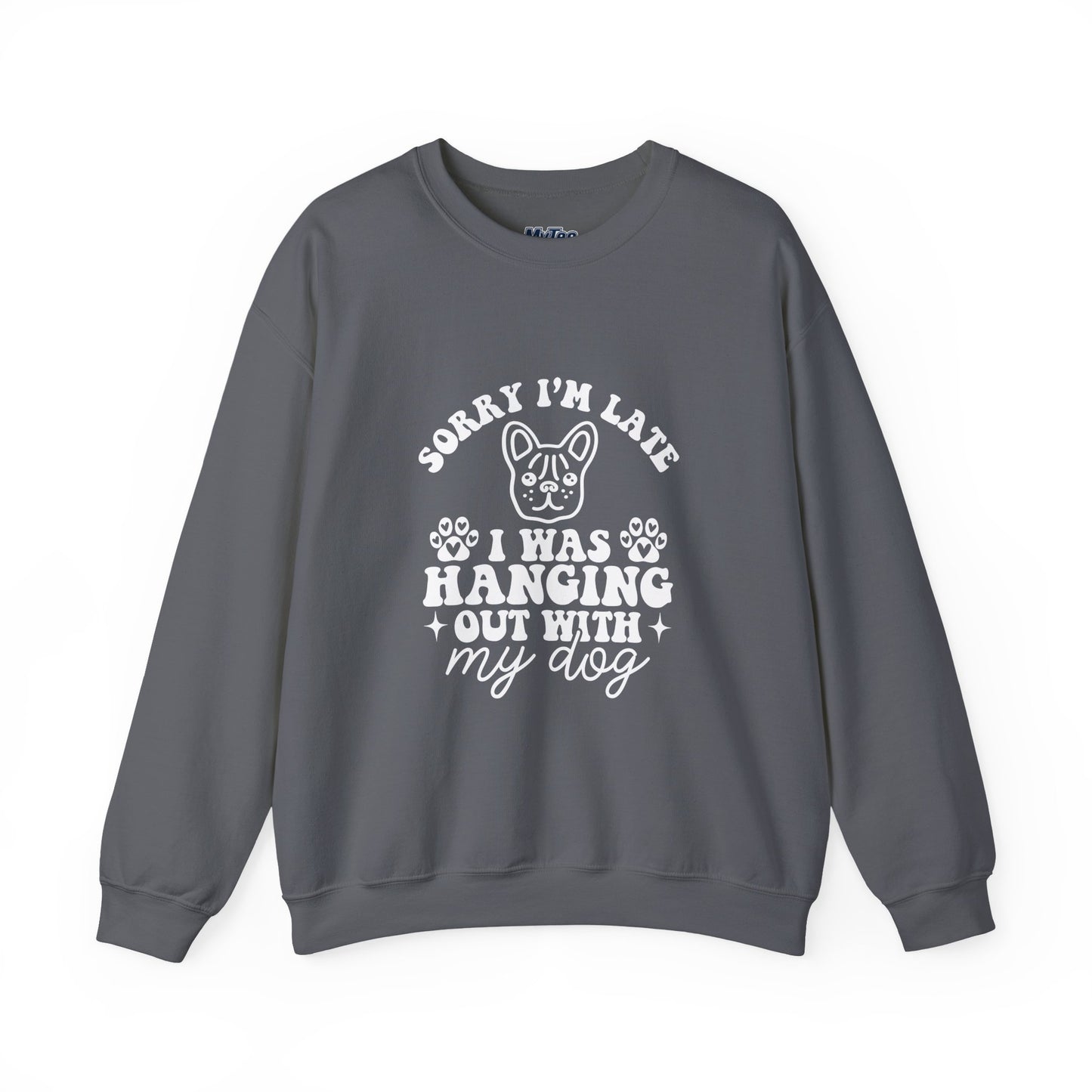 Sorry I’m Late Sweatshirt – Hanging With My Dog Vibe