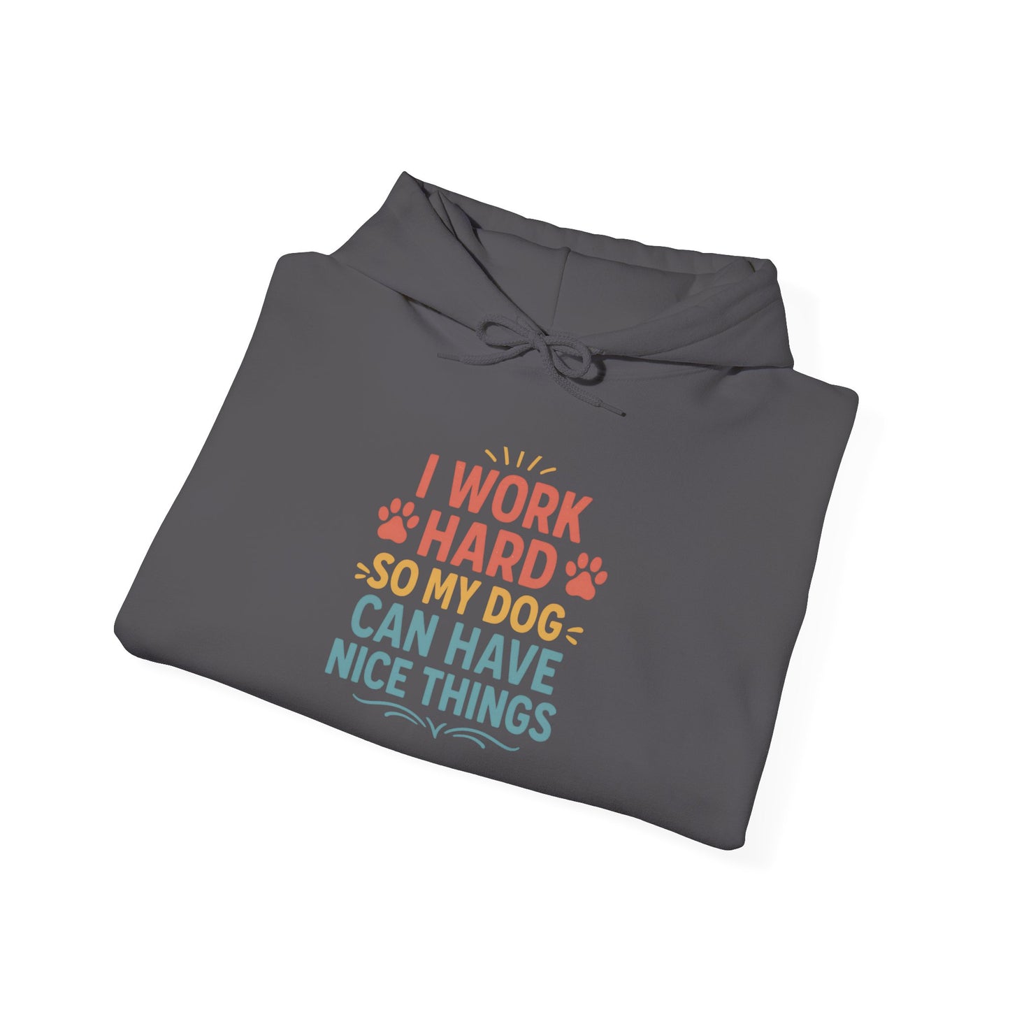 'I Work Hard So May Dog Can Have Nice Things' Unisex Hoodie