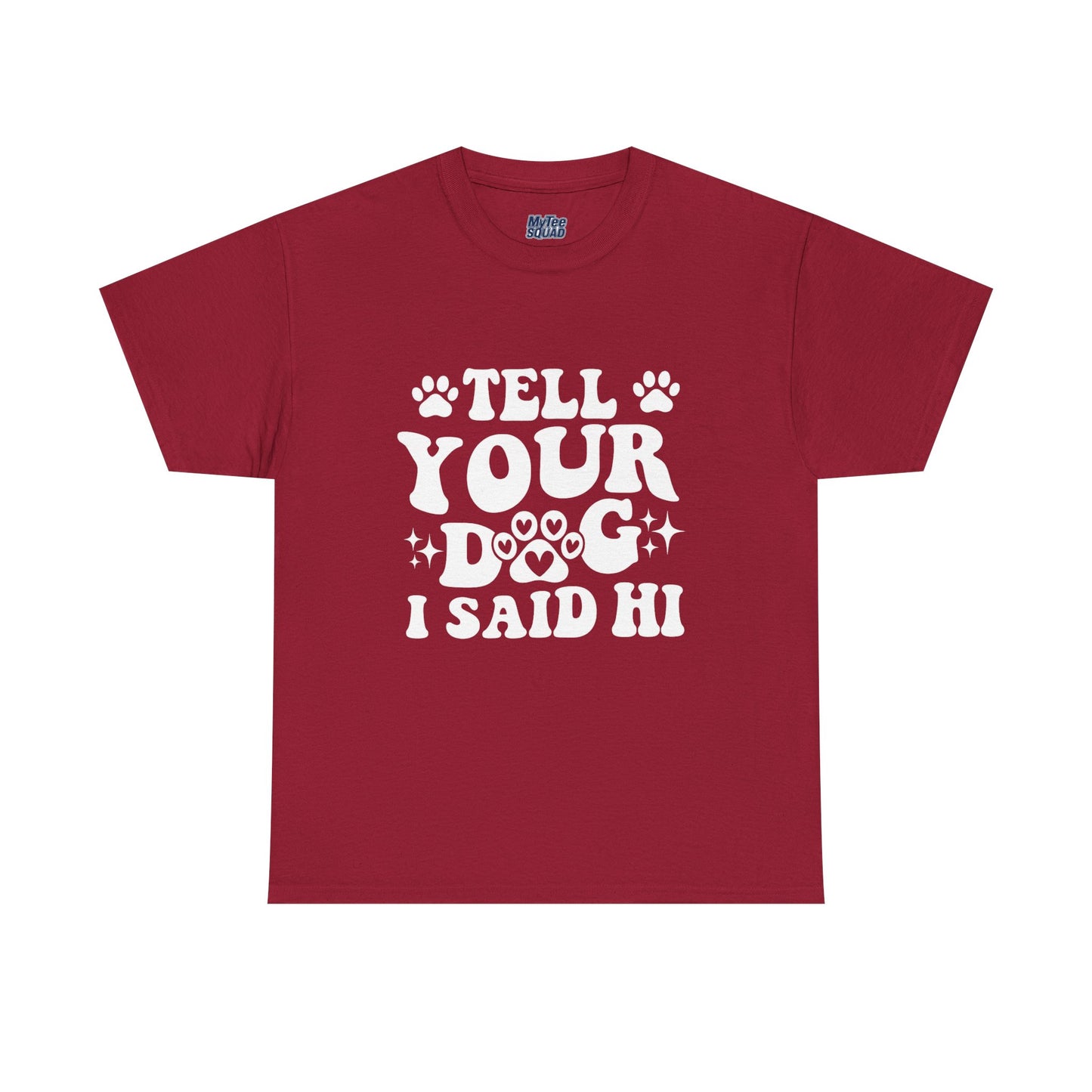 Tell Your Dog I Said Hi Dog Lover Cotton T-Shirt
