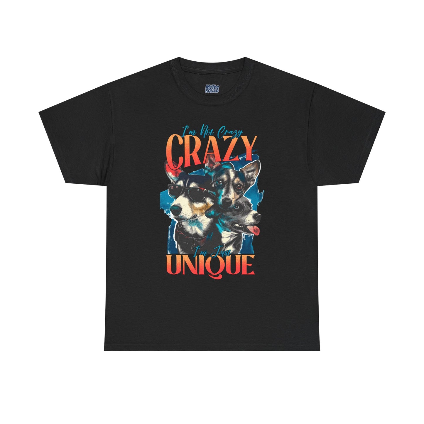 I'm Not Crazy, I'm Just Unique Dog Unisex T-shirts