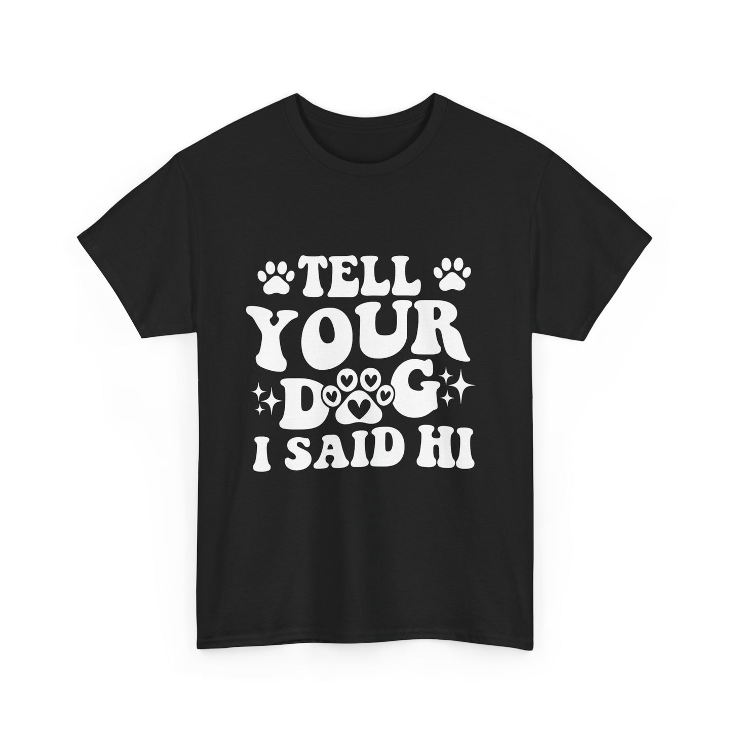 Tell Your Dog I Said Hi Dog Lover Cotton T-Shirt