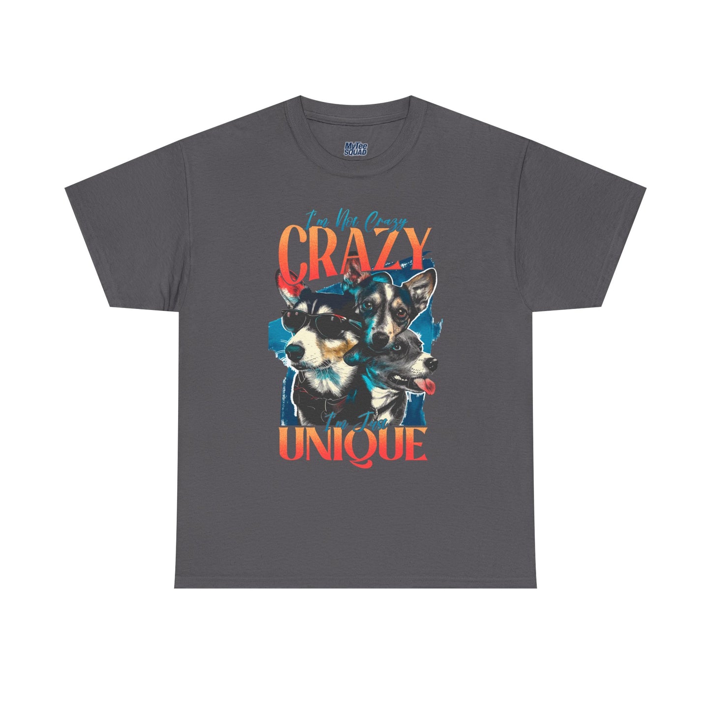 I'm Not Crazy, I'm Just Unique Dog Unisex T-shirts