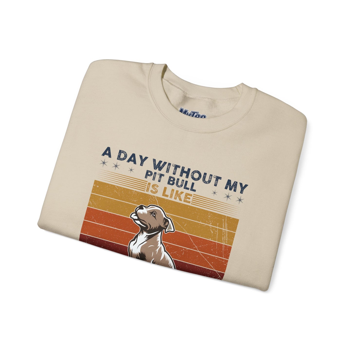 'A Day Without My Pit Bull Is Like..' Unisex Sweatshirt