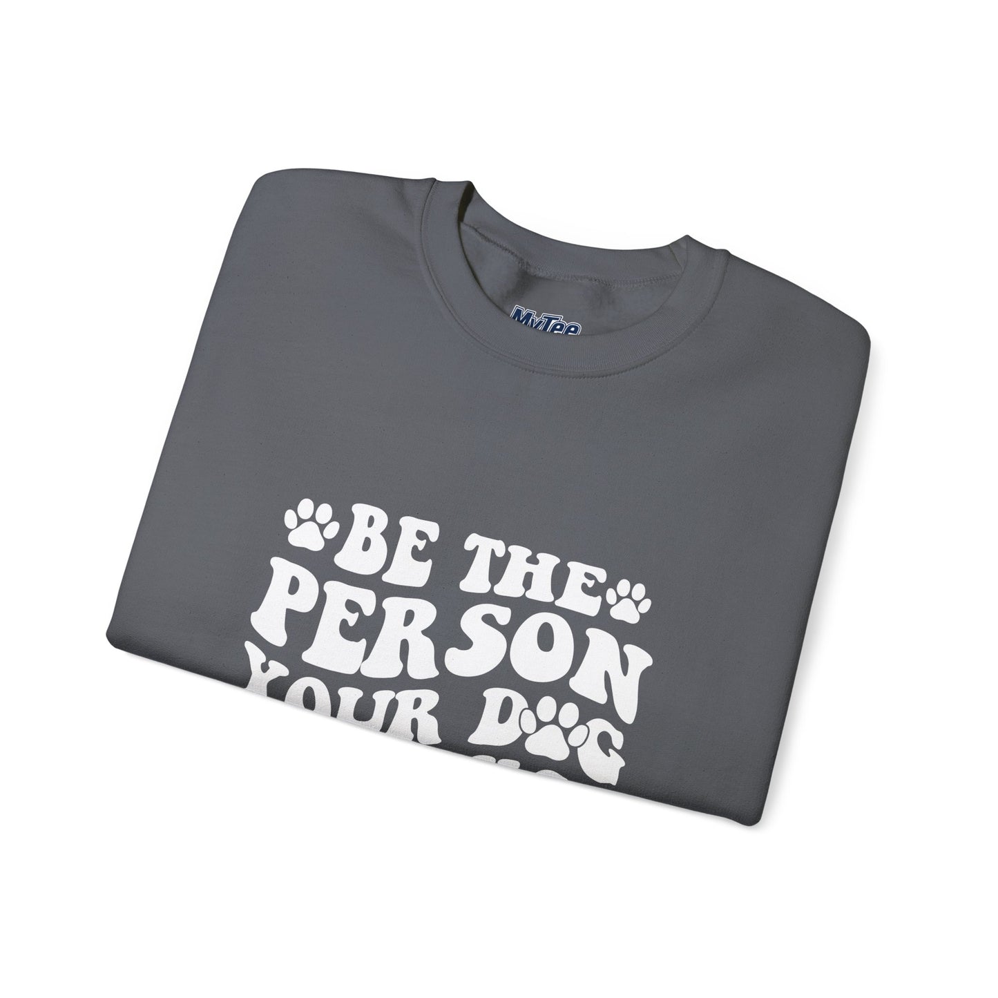 Be the Person Your Dog Thinks You Are Unisex Crewneck Sweatshirt
