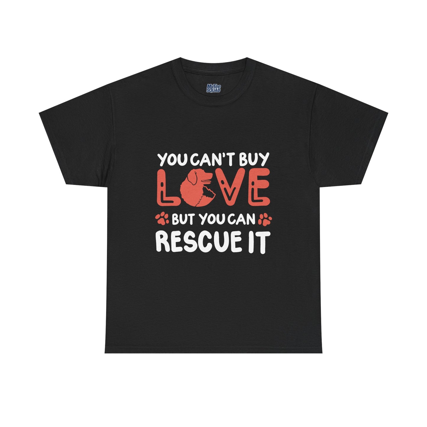 'You Can't Buy Love But You Can Rescue It' - Unisex T-Shirt