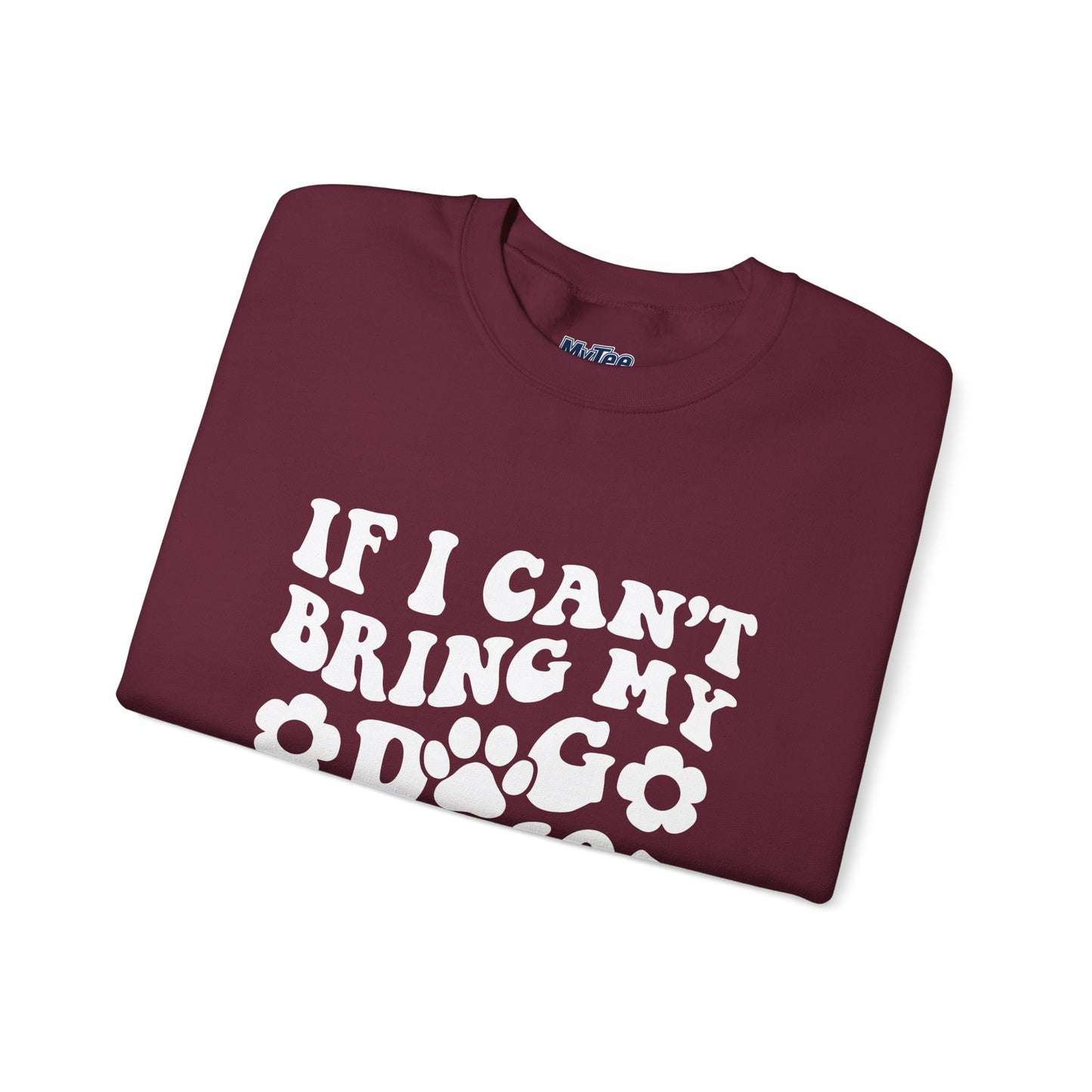 'If I Can't Bring My Dog I'm Not Going' - Unisex Sweatshirt
