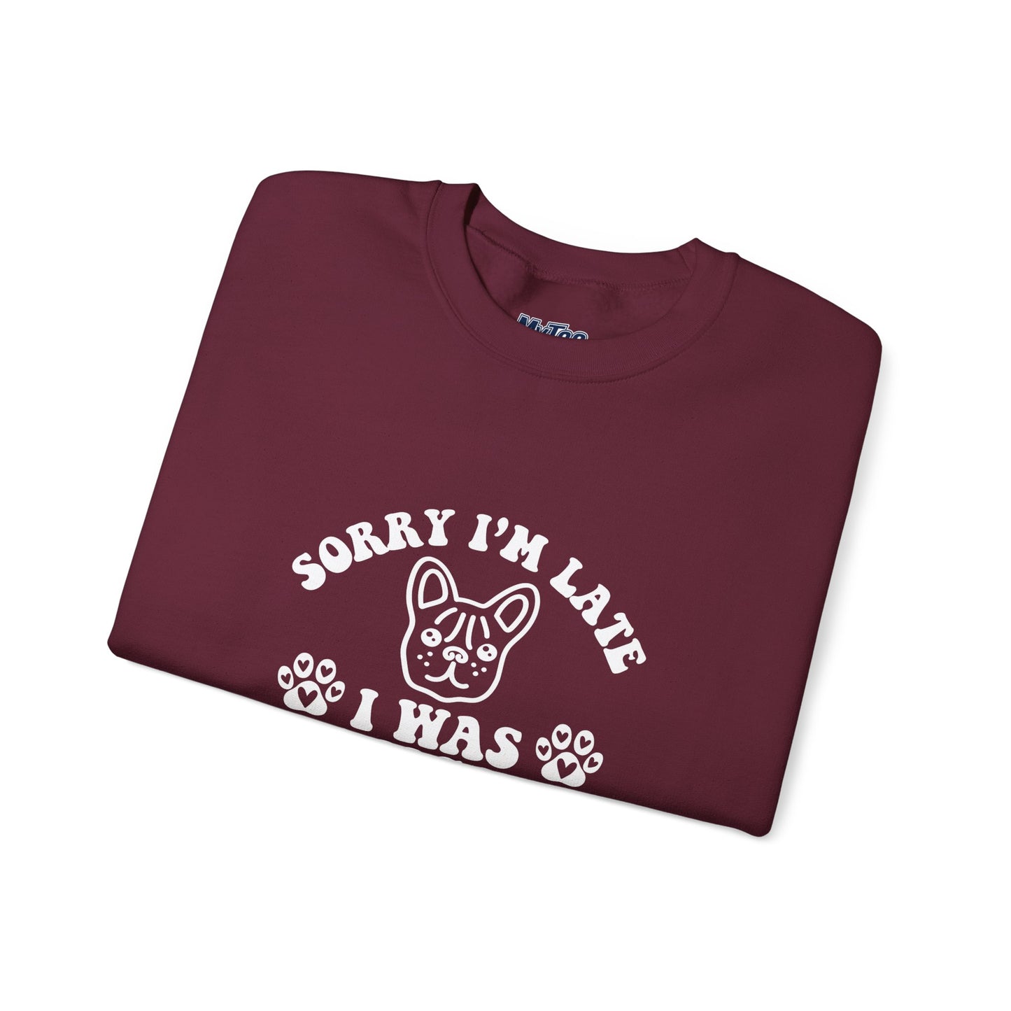 Sorry I’m Late Sweatshirt – Hanging With My Dog Vibe