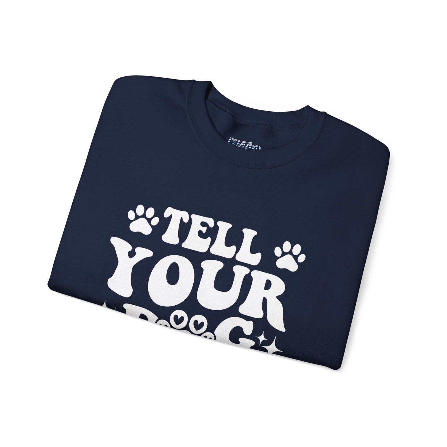 "Tell Your Dog I Said Hi" Pet Lover's Crewneck Sweatshirt | Animal Lover Gift
