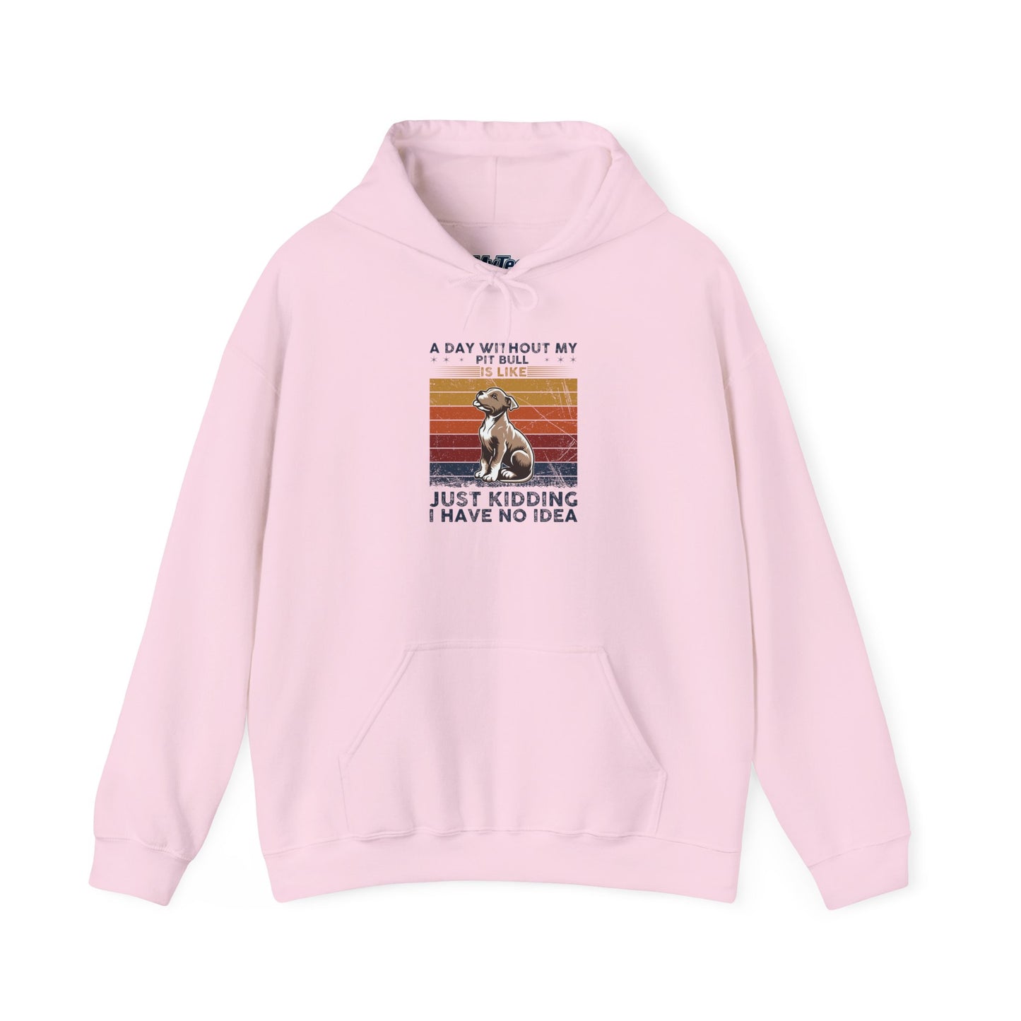 A Day Without My Pull Dog Just Kidding I Have No Idea Pit Bull Unisex Hoodie