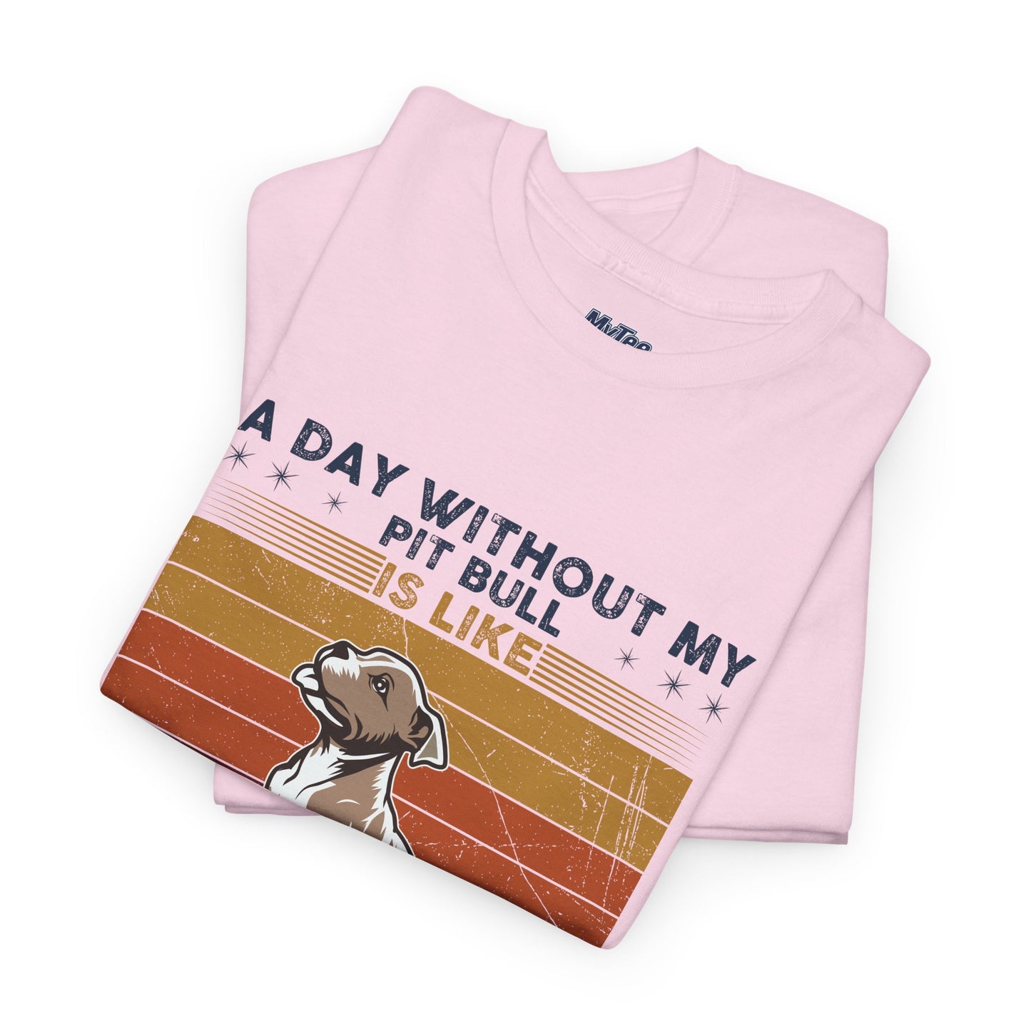 'A Day Without My Pit Bull Is Like..' Unisex T-shirt | Pet Owner Gift | Animal Lover Apparel