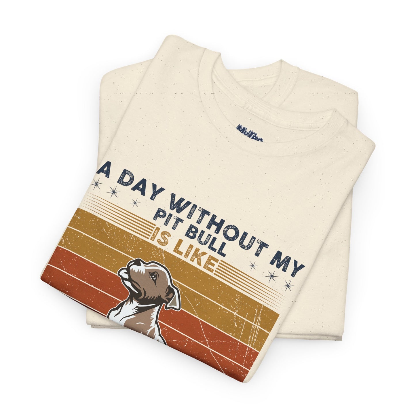 'A Day Without My Pit Bull Is Like..' Unisex T-shirt | Pet Owner Gift | Animal Lover Apparel