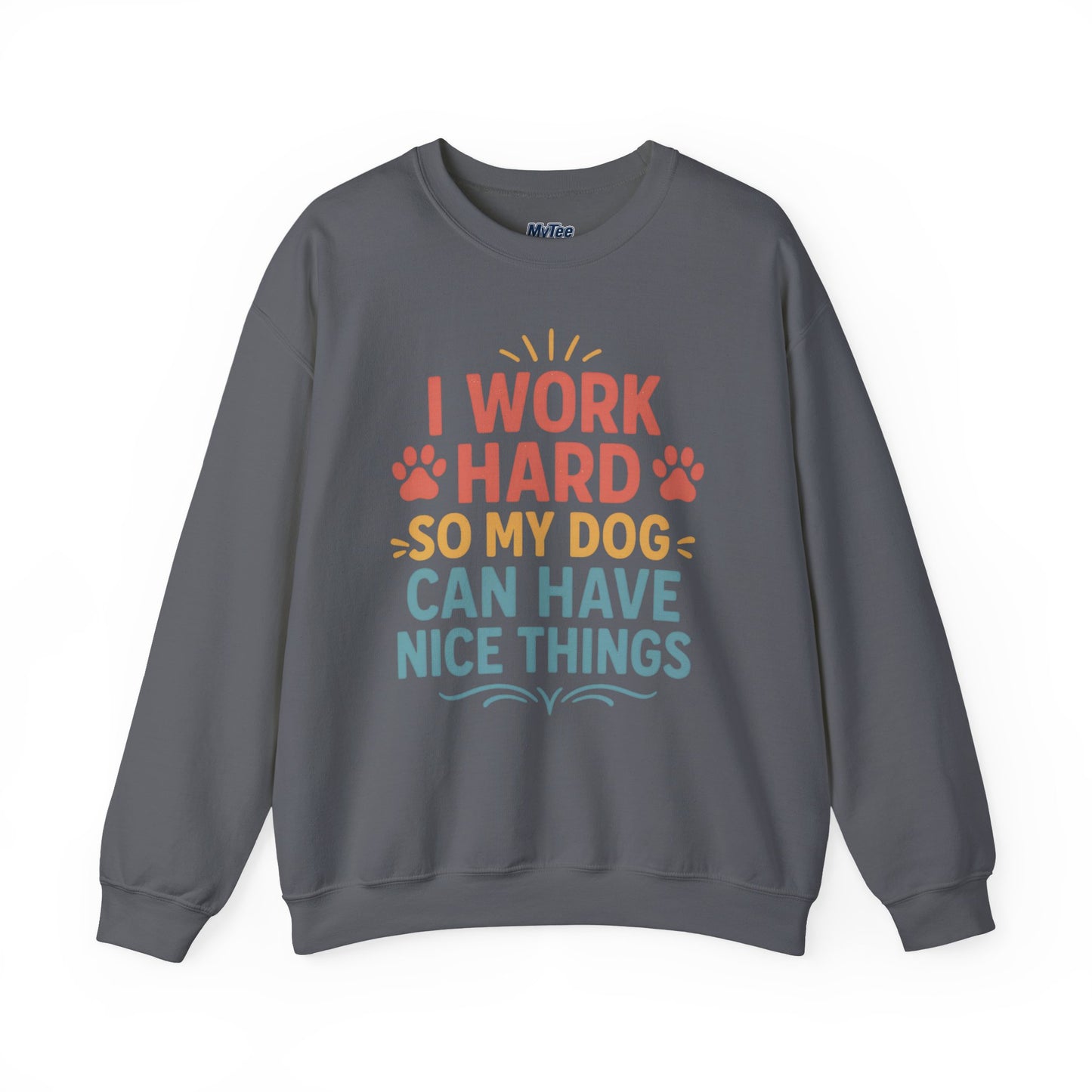'I Work Hard So My Dog Can Have Nice Things' Unisex Sweatshirt | Cozy Pet Owner Gift