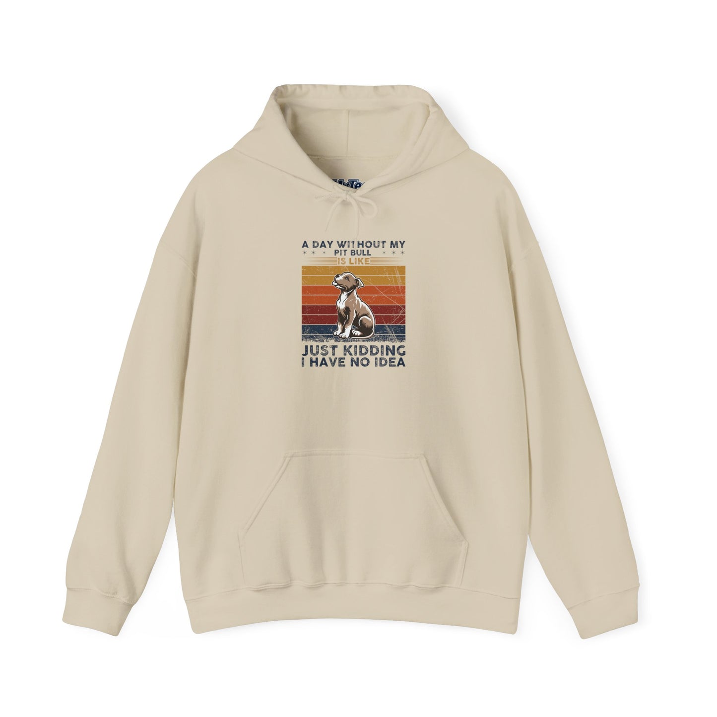 A Day Without My Pull Dog Just Kidding I Have No Idea Pit Bull Unisex Hoodie