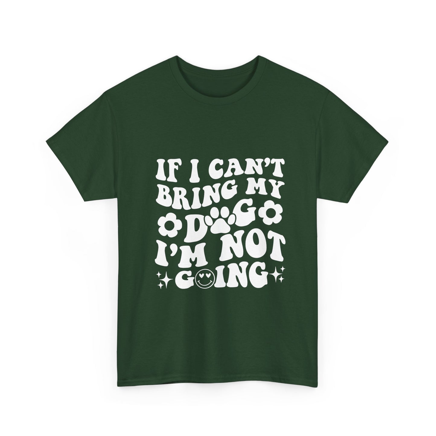 'If I Can't Bring My Dog I'm Not Going' - Unisex T-Shirt