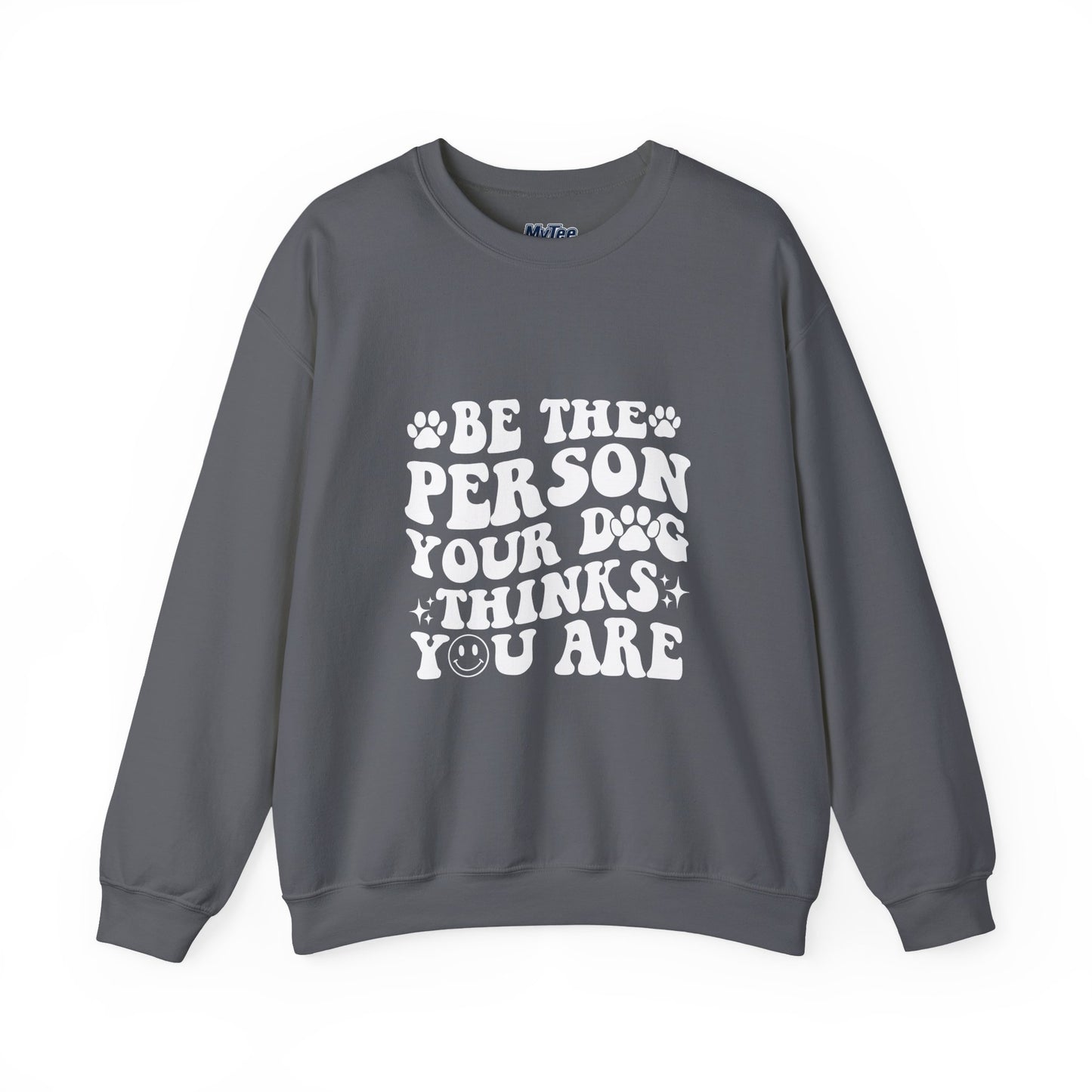 Be the Person Your Dog Thinks You Are Unisex Crewneck Sweatshirt