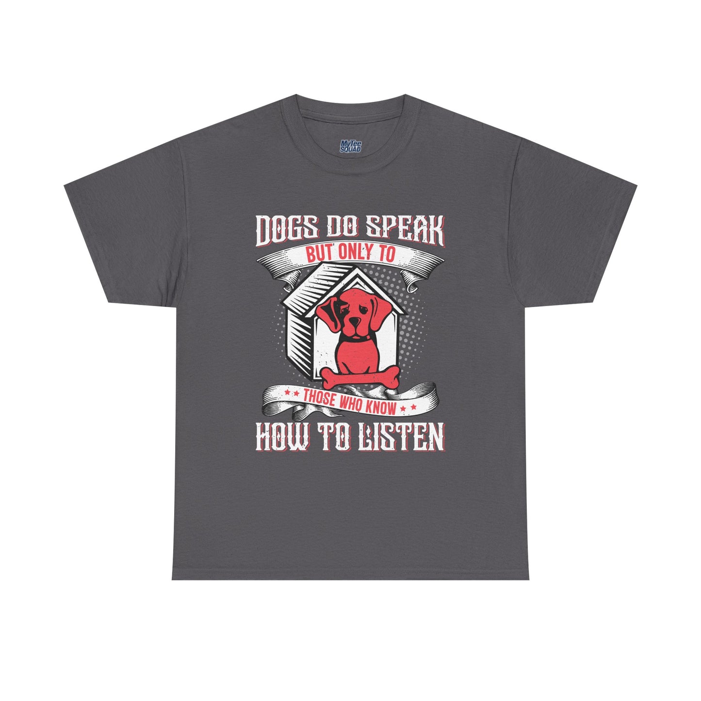 Dogs Do Speak But Only To Those Who Listen Unisex T-Shirt | Dog Lover