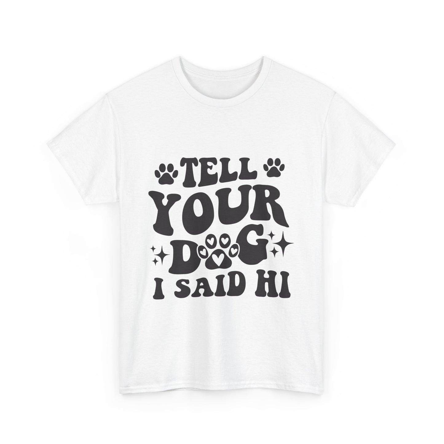 Tell Your Dog I Said Hi Dog Lover Cotton T-Shirt