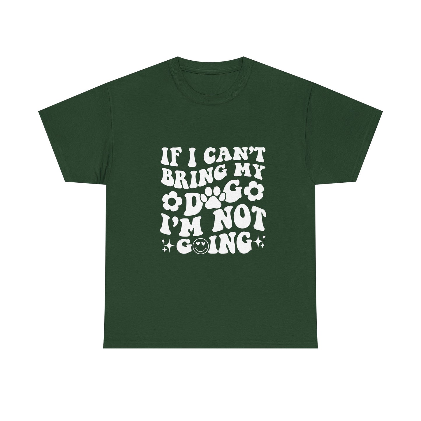 'If I Can't Bring My Dog I'm Not Going' - Unisex T-Shirt