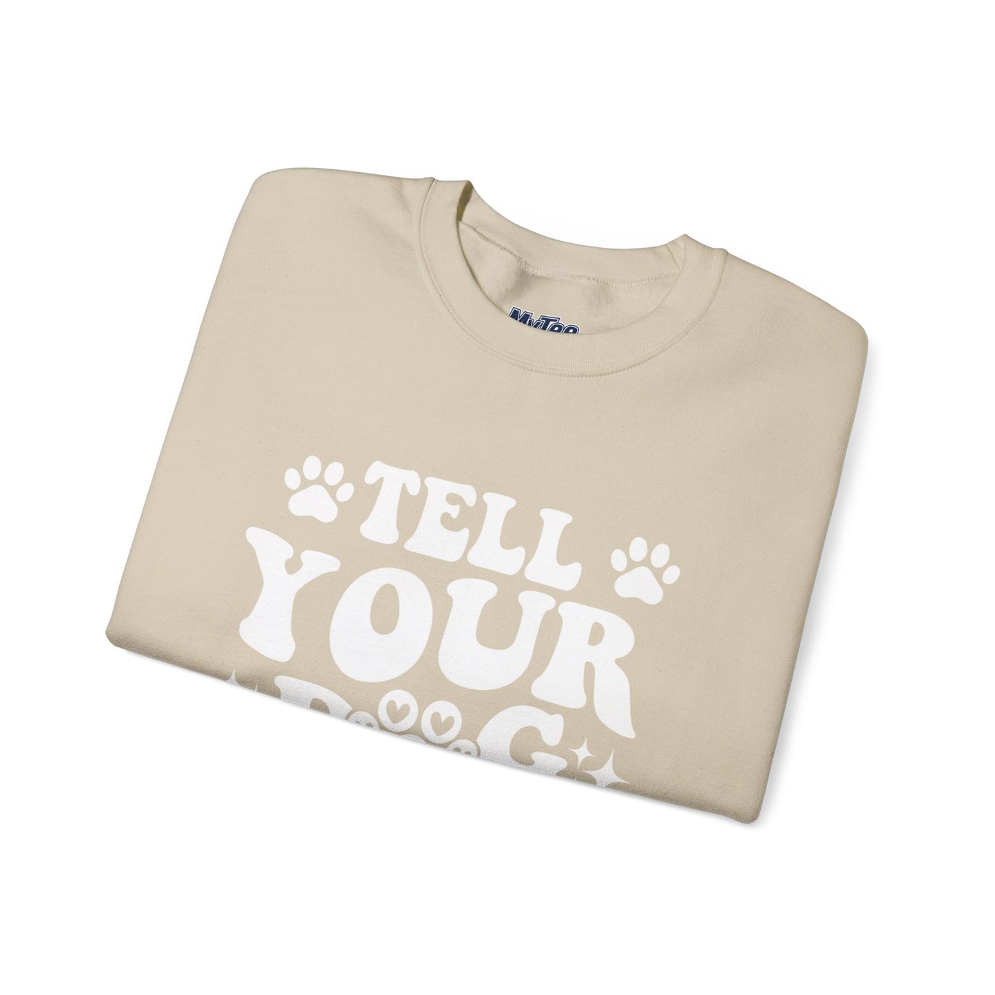 "Tell Your Dog I Said Hi" Pet Lover's Crewneck Sweatshirt | Animal Lover Gift