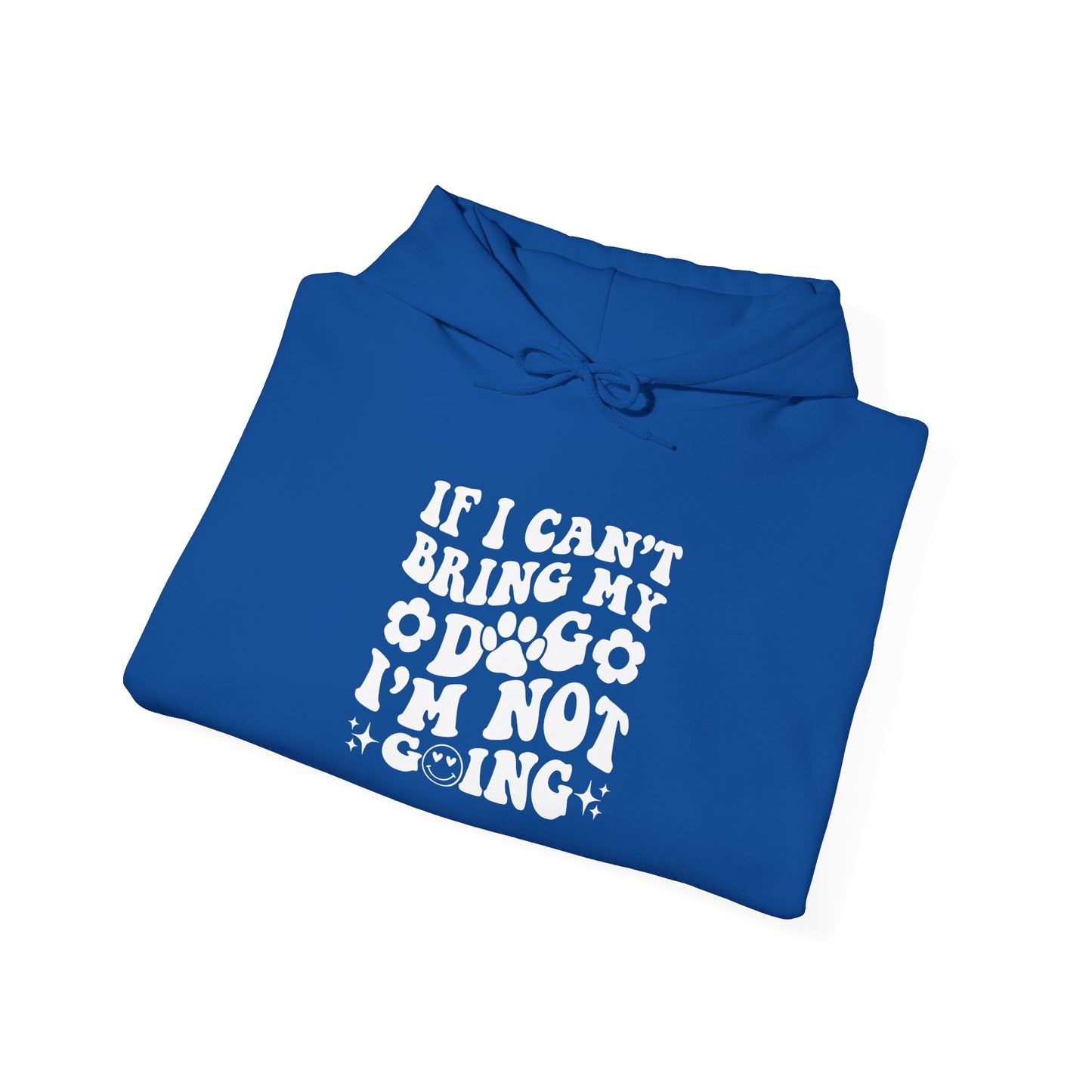 'If I Can't Bring My Dog I'm Not Going' - Unisex Hoodie
