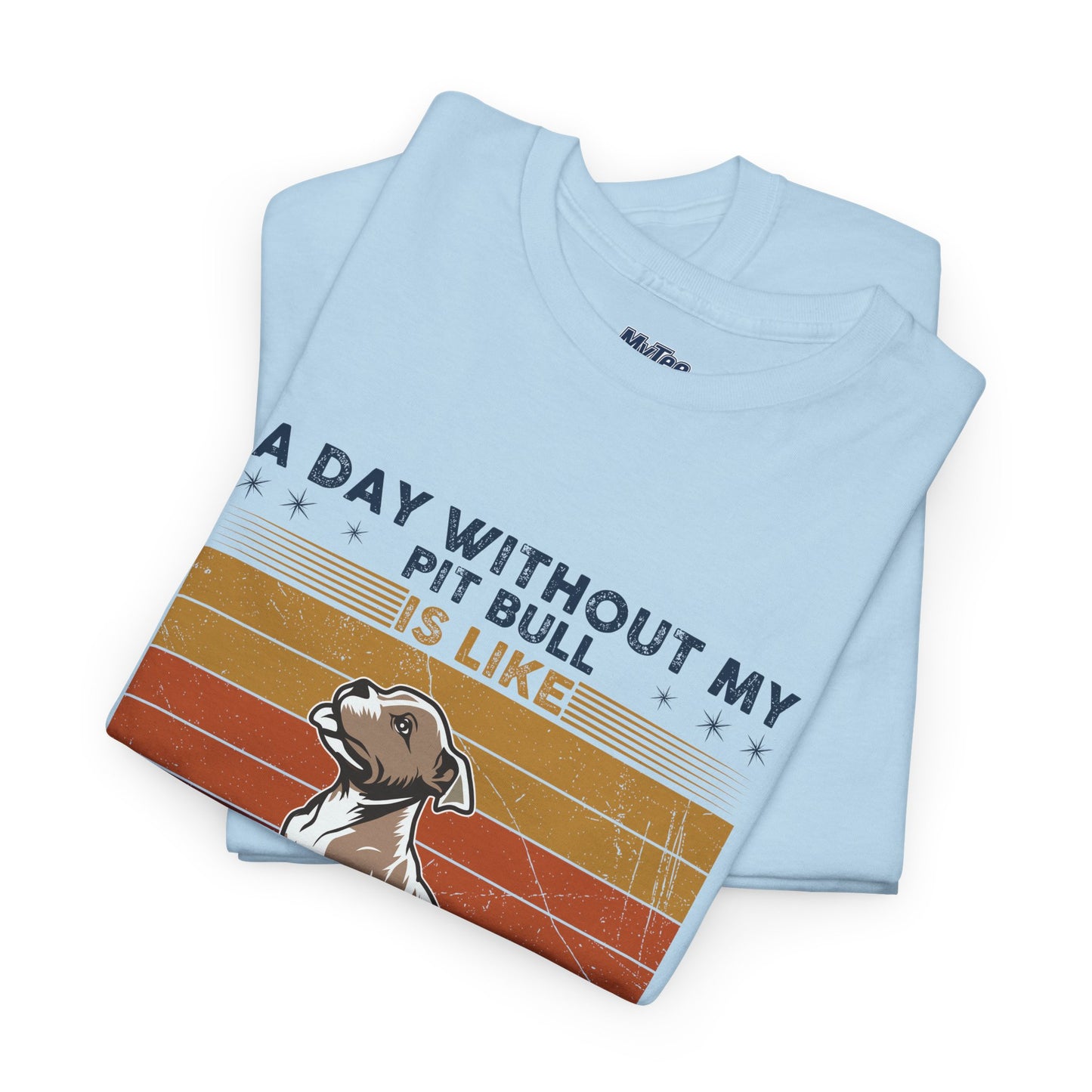 'A Day Without My Pit Bull Is Like..' Unisex T-shirt | Pet Owner Gift | Animal Lover Apparel