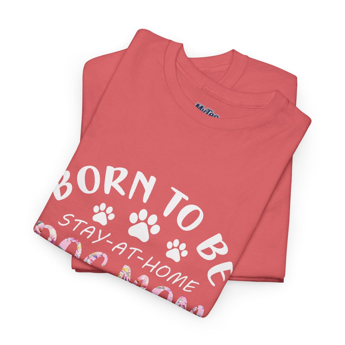 Born to Be A Stay-at-Home Dog Mom Forced to Work Cotton T-shirt
