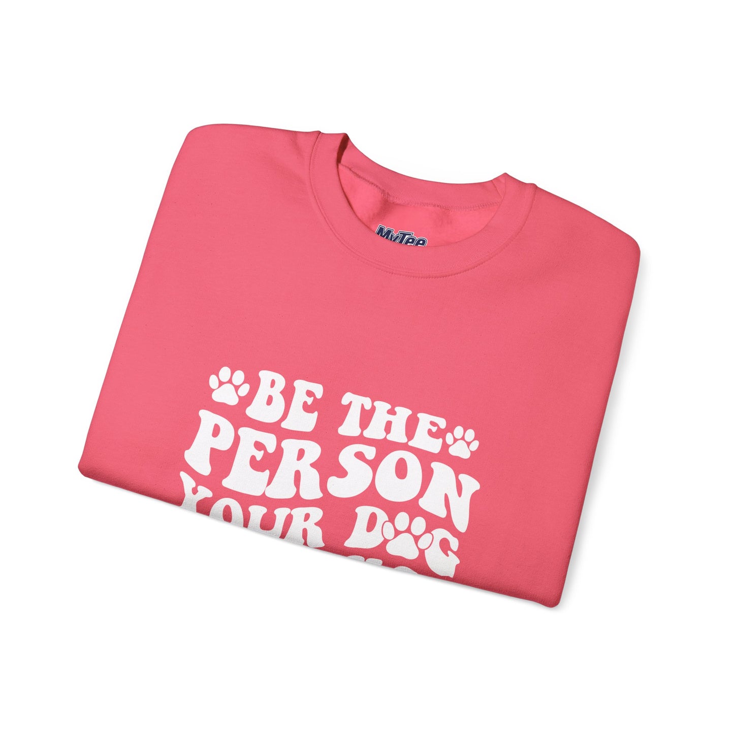 Be the Person Your Dog Thinks You Are Unisex Crewneck Sweatshirt