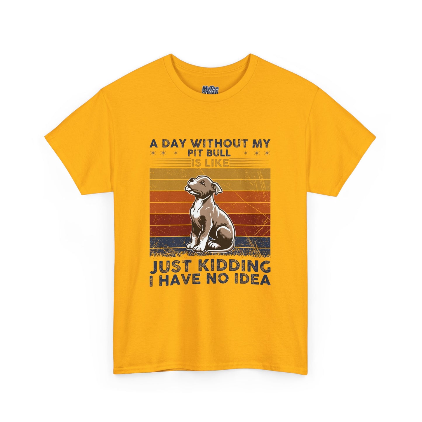 'A Day Without My Pit Bull Is Like..' Unisex T-shirt | Pet Owner Gift | Animal Lover Apparel