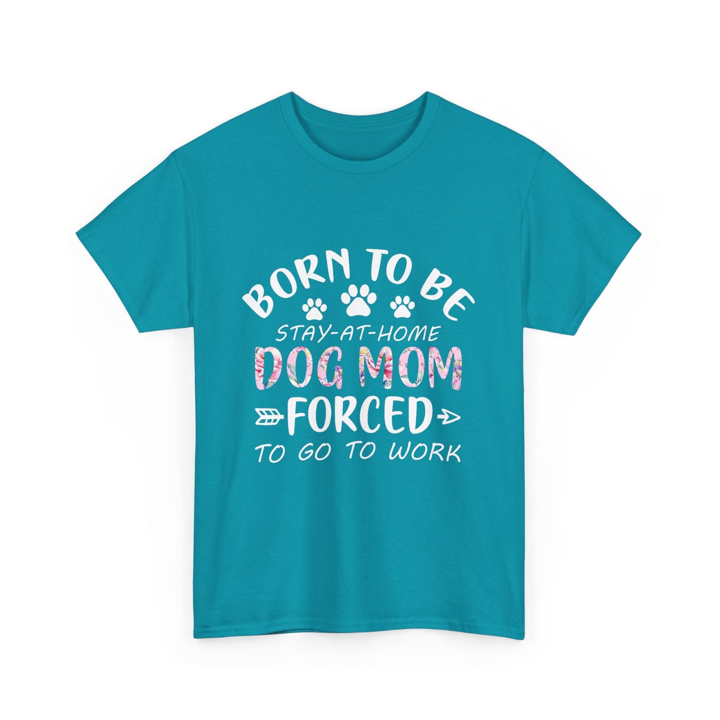Born to Be A Stay-at-Home Dog Mom Forced to Work Cotton T-shirt