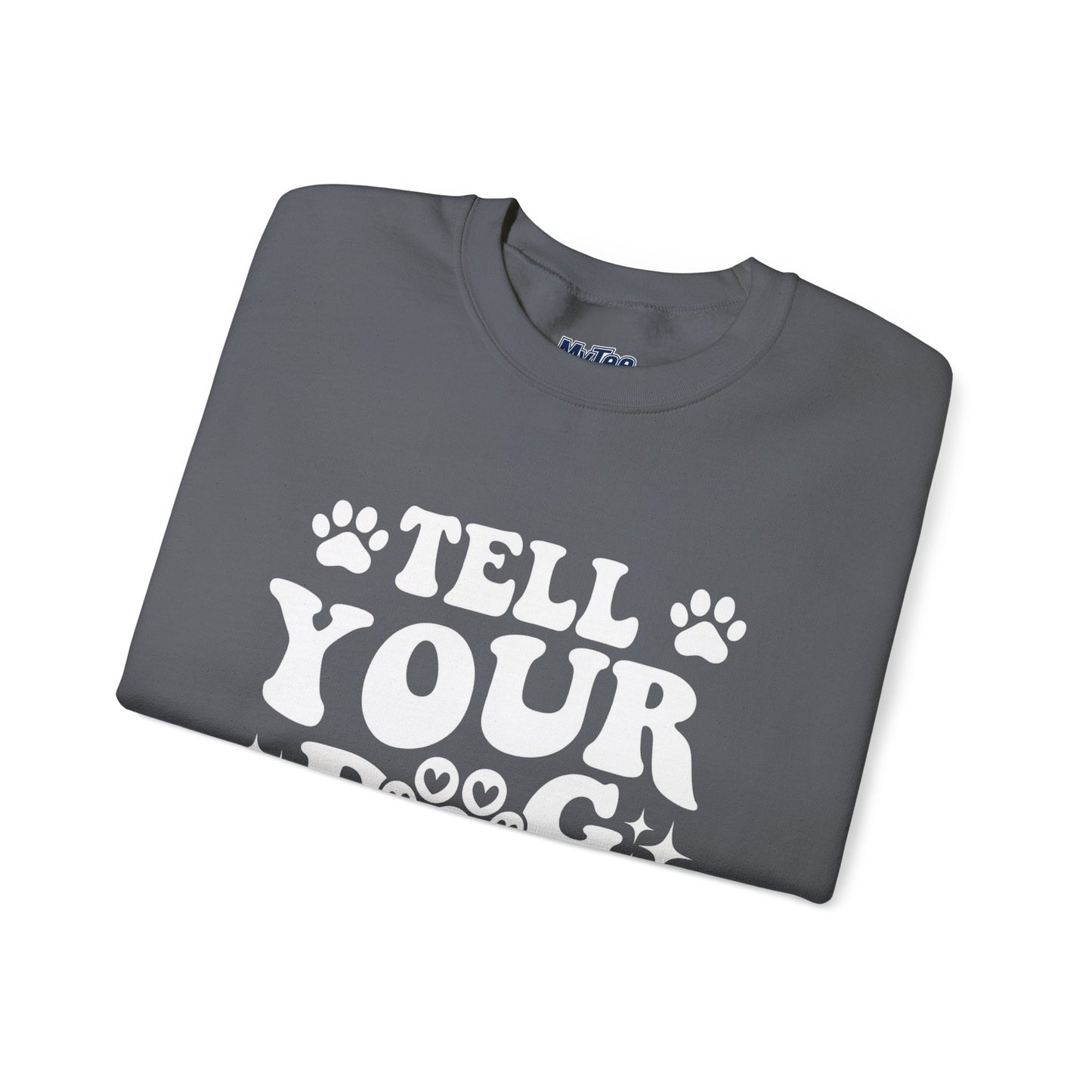 "Tell Your Dog I Said Hi" Pet Lover's Crewneck Sweatshirt | Animal Lover Gift