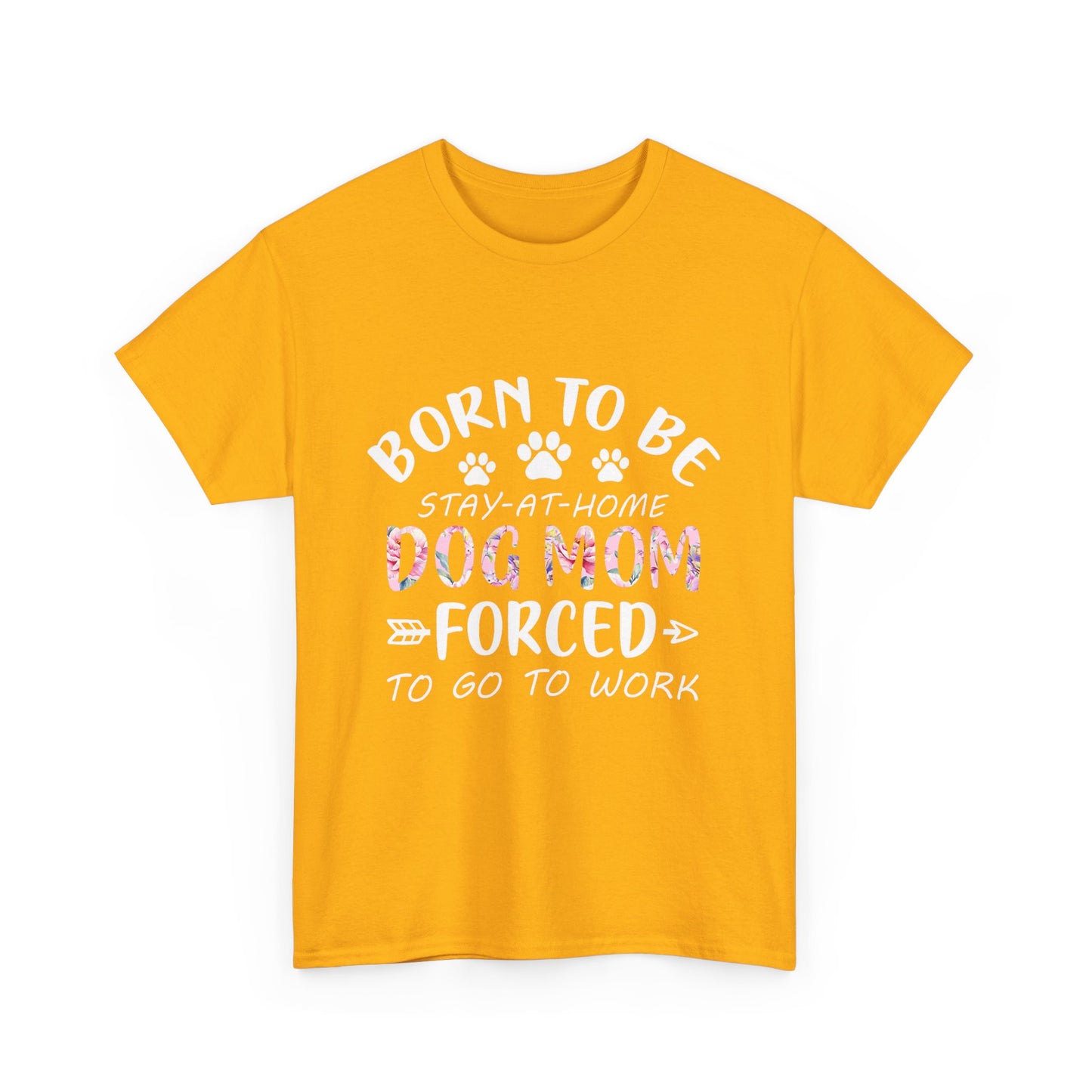 Born to Be A Stay-at-Home Dog Mom Forced to Work Cotton T-shirt