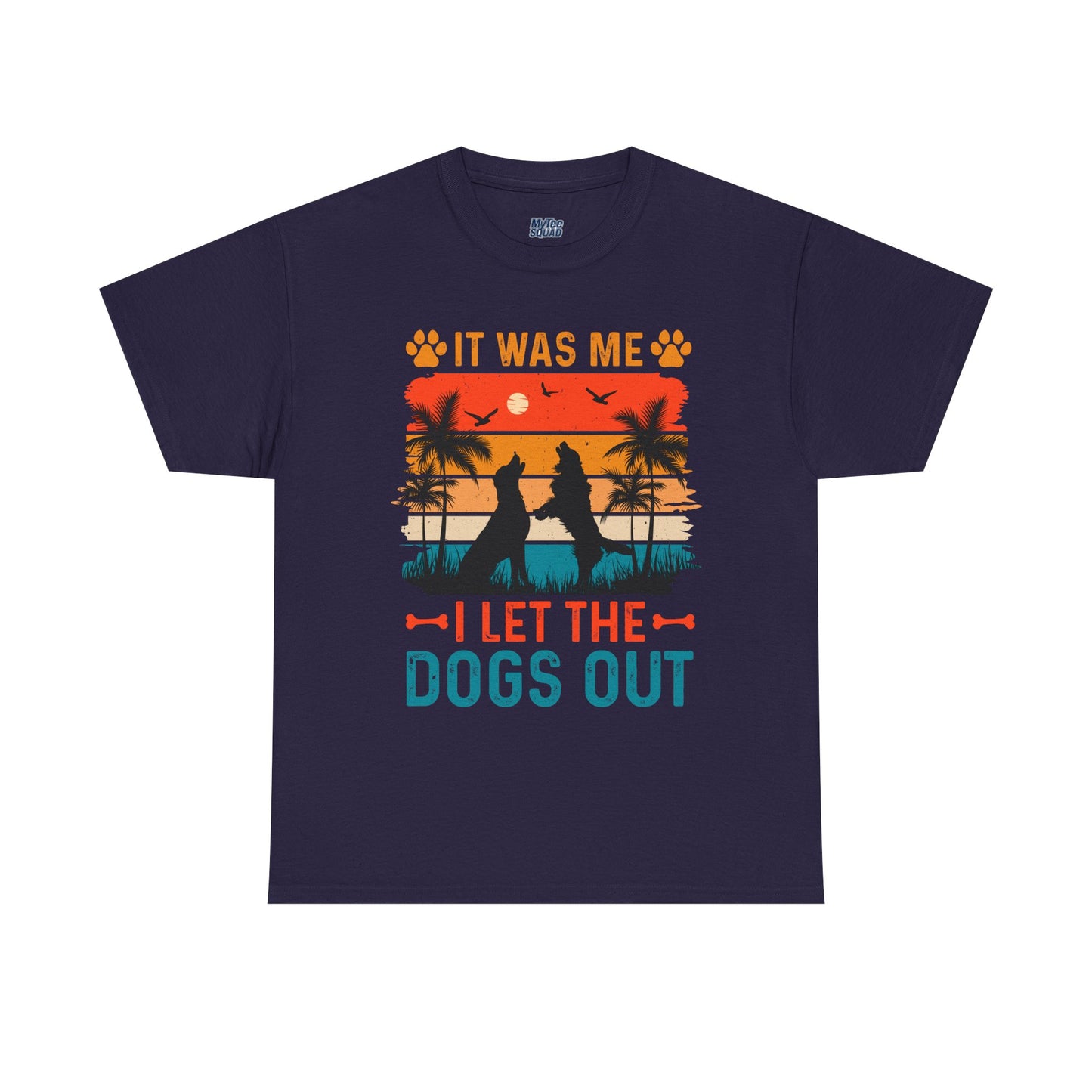 It Was Me I Let the Dogs Out Unisex T-Shirt – Funny Dog Owner Tee