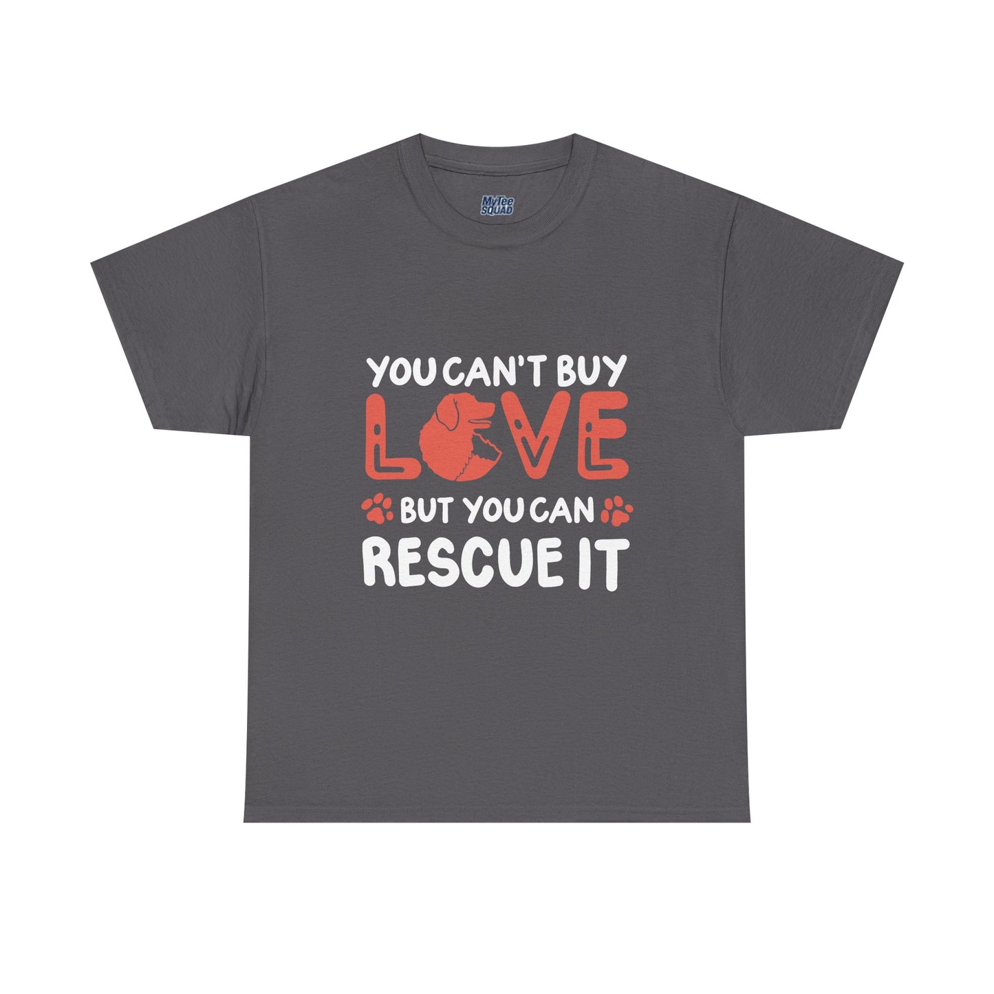 'You Can't Buy Love But You Can Rescue It' - Unisex T-Shirt