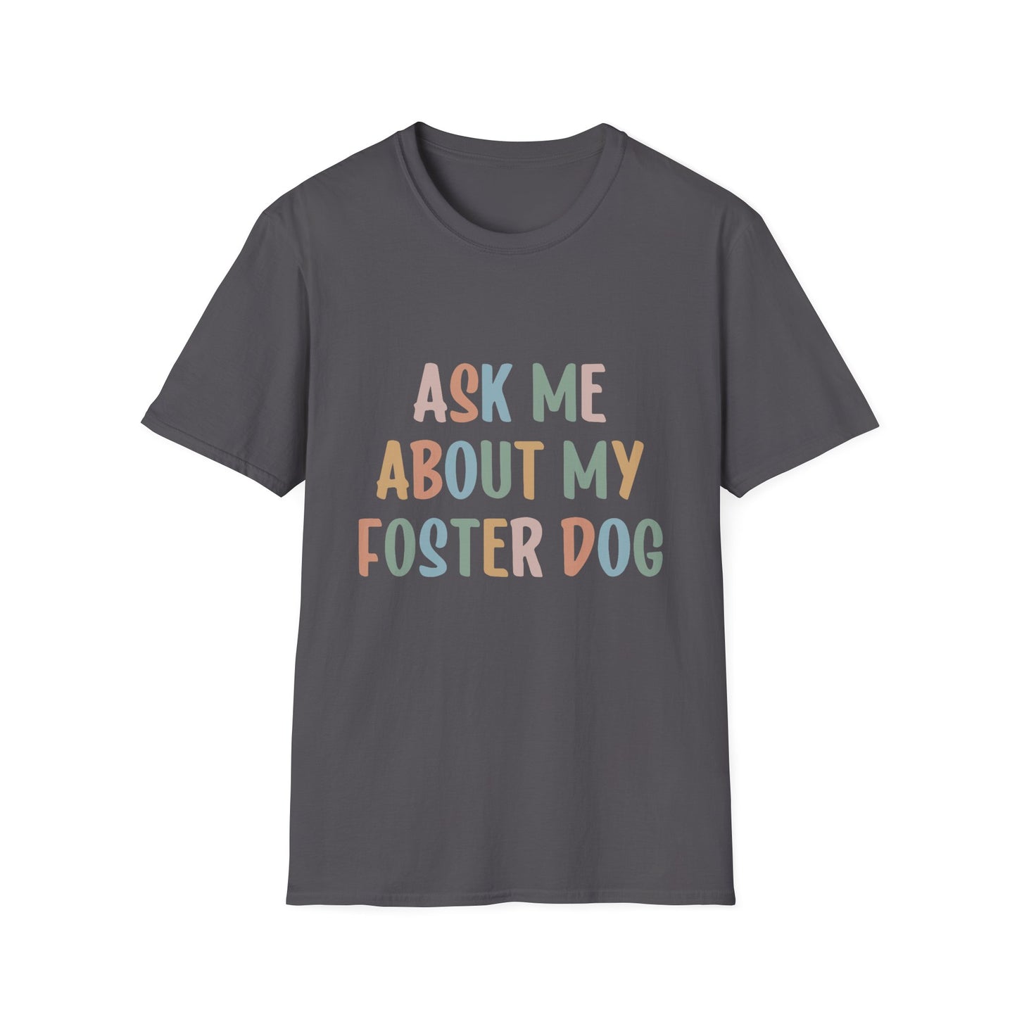 Ask Me About My Foster Dog T-Shirt