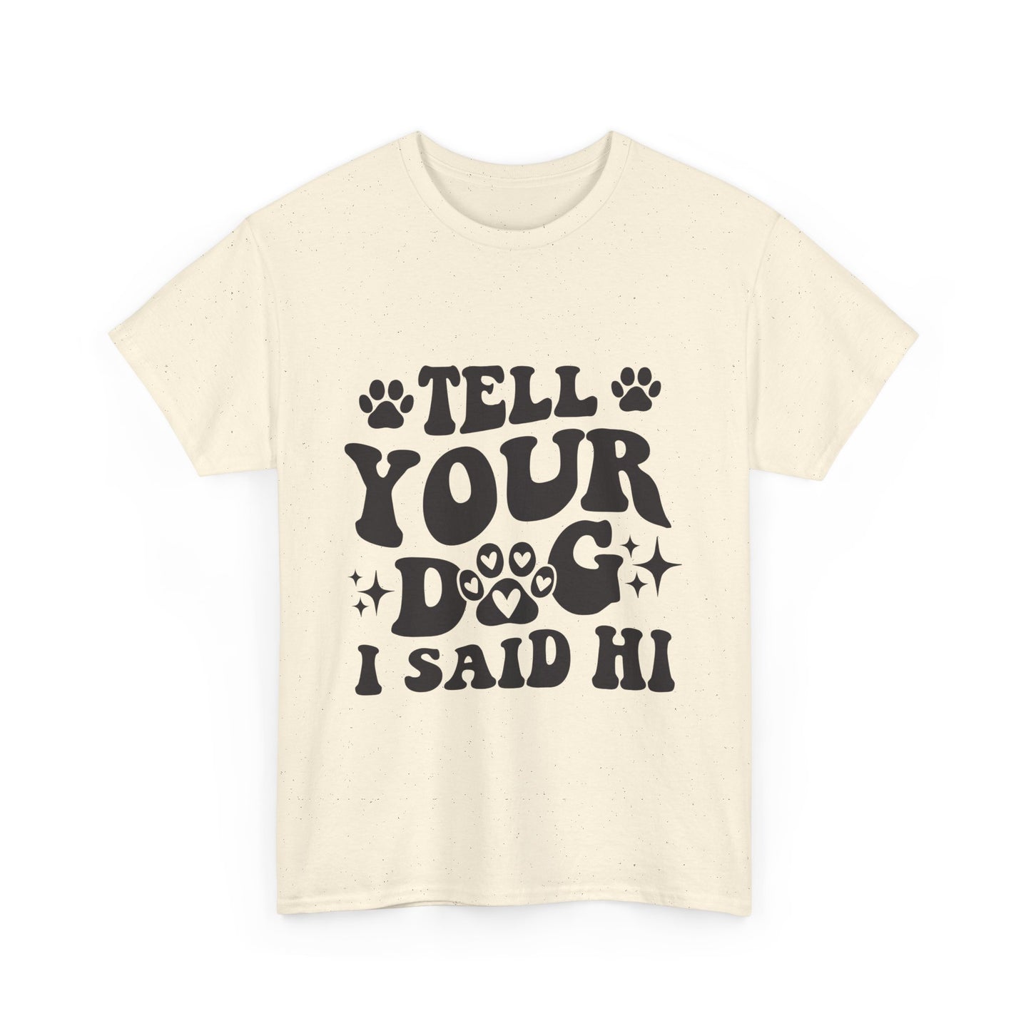 Tell Your Dog I Said Hi Dog Lover Cotton T-Shirt