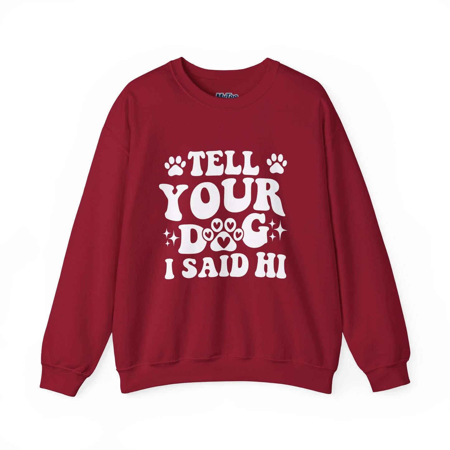"Tell Your Dog I Said Hi" Pet Lover's Crewneck Sweatshirt | Animal Lover Gift
