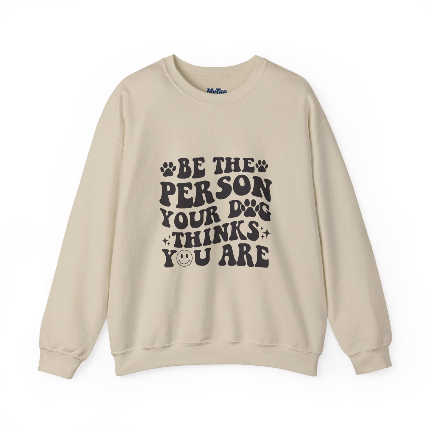 Be the Person Your Dog Thinks You Are Unisex Crewneck Sweatshirt