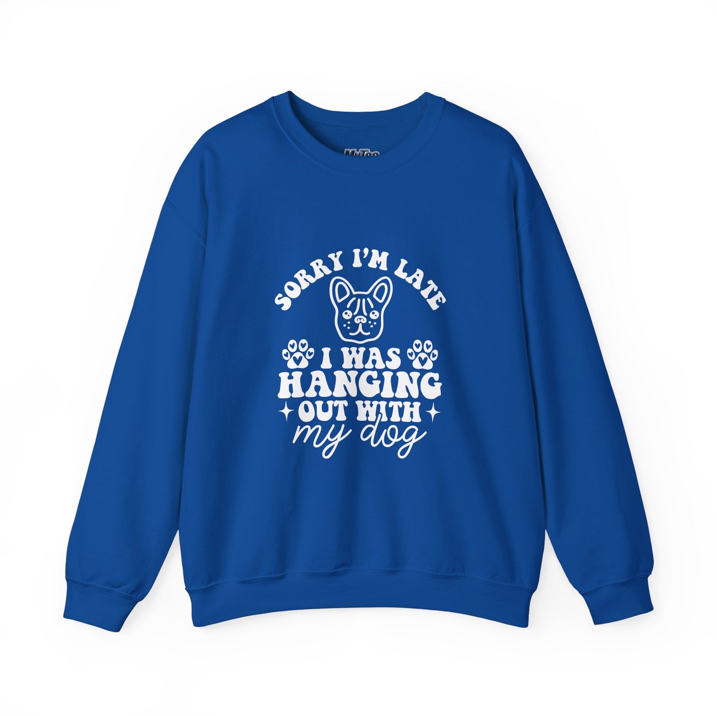 Sorry I’m Late Sweatshirt – Hanging With My Dog Vibe