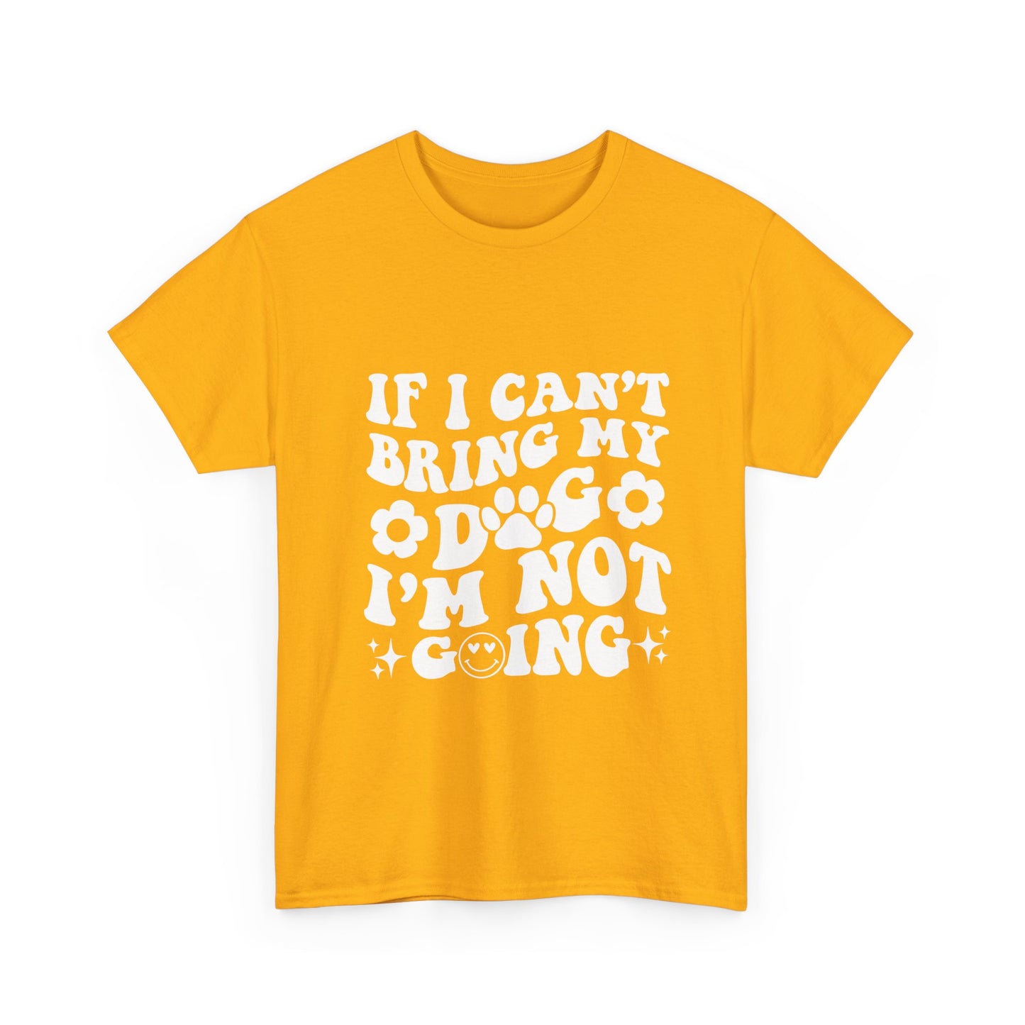 'If I Can't Bring My Dog I'm Not Going' - Unisex T-Shirt