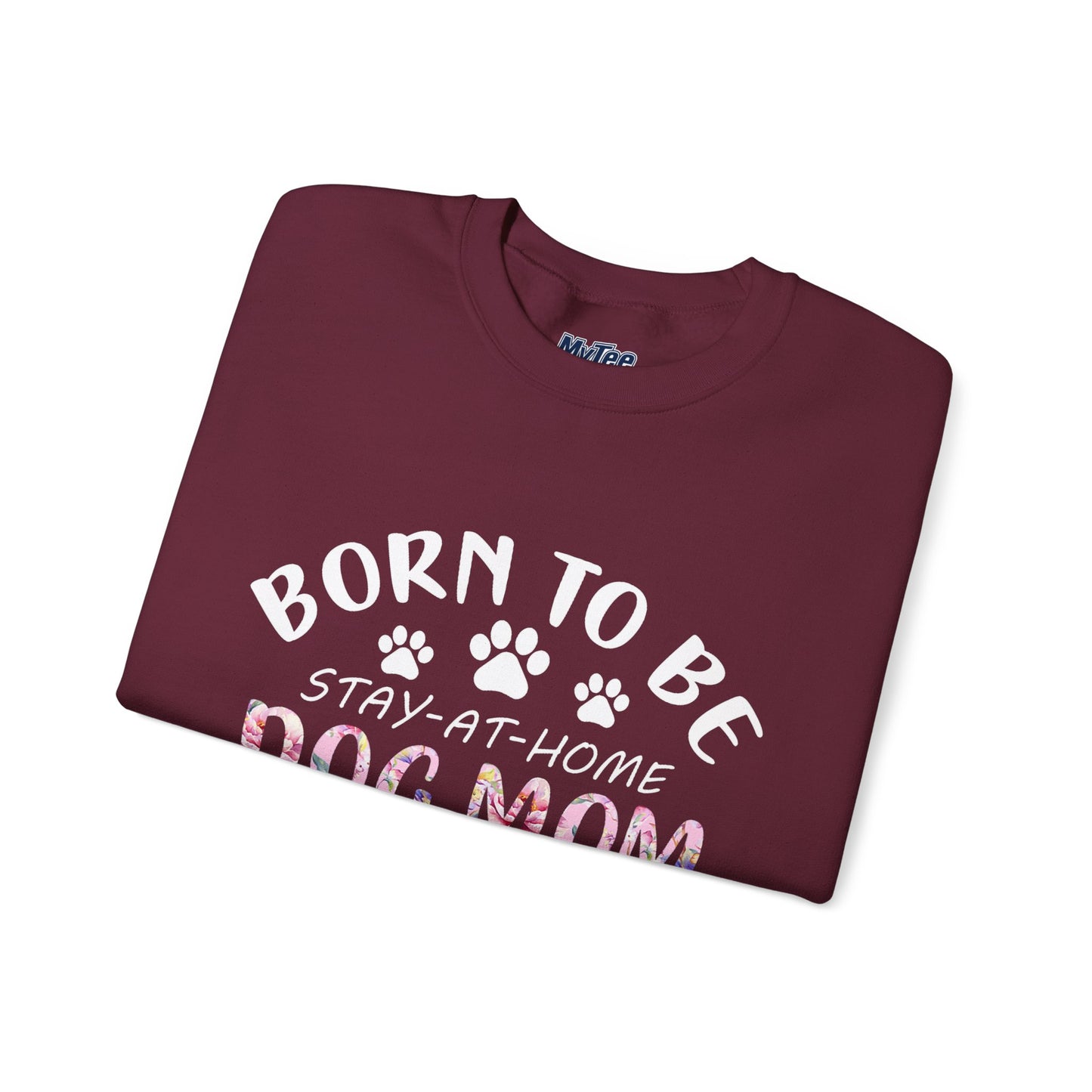 Born To Be Stay-At-Home Dog Mom, Forced To Go To Work Unisex Sweatshirt