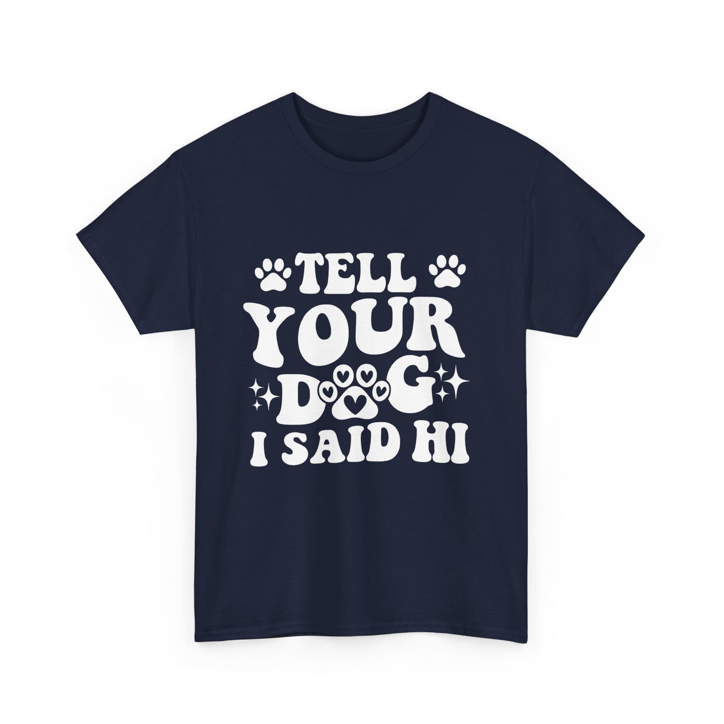 Tell Your Dog I Said Hi Dog Lover Cotton T-Shirt