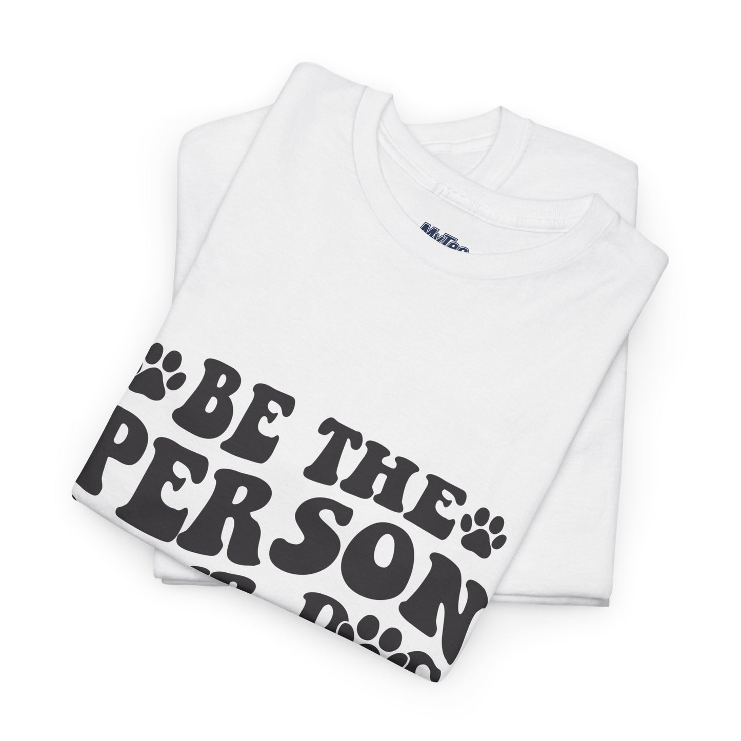 Be The Person Your Dog Thinks You Are Cotton Unisex T-Shirt | Cute Gift For Pet Owners