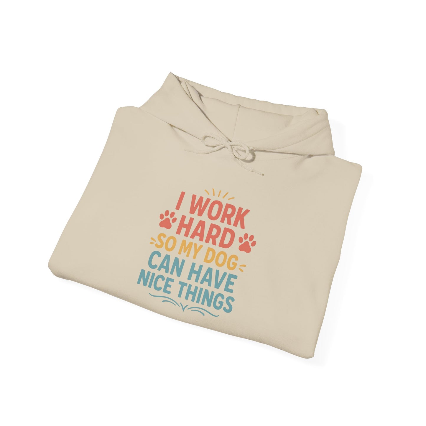 'I Work Hard So May Dog Can Have Nice Things' Unisex Hoodie