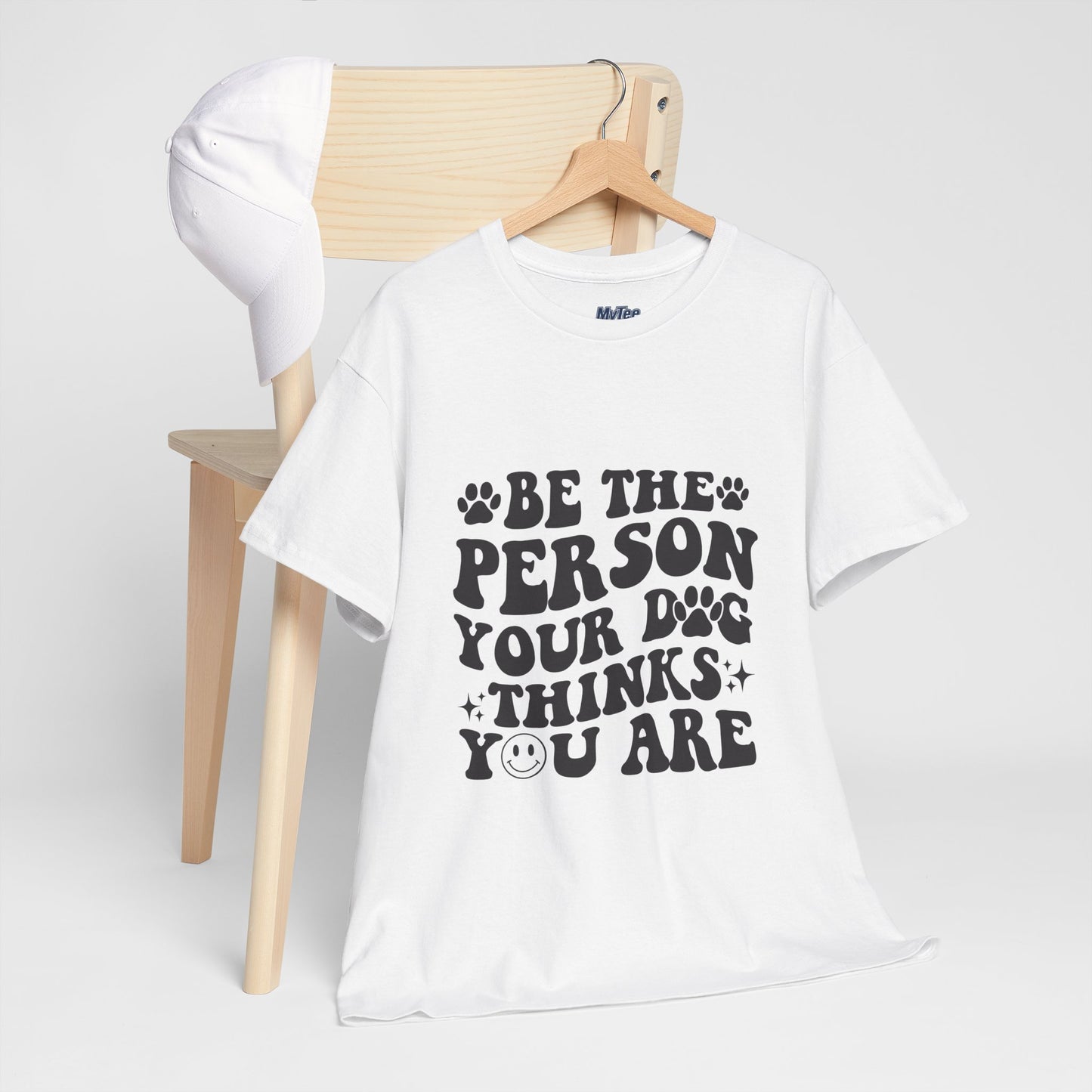 Be The Person Your Dog Thinks You Are Cotton Unisex T-Shirt | Cute Gift For Pet Owners