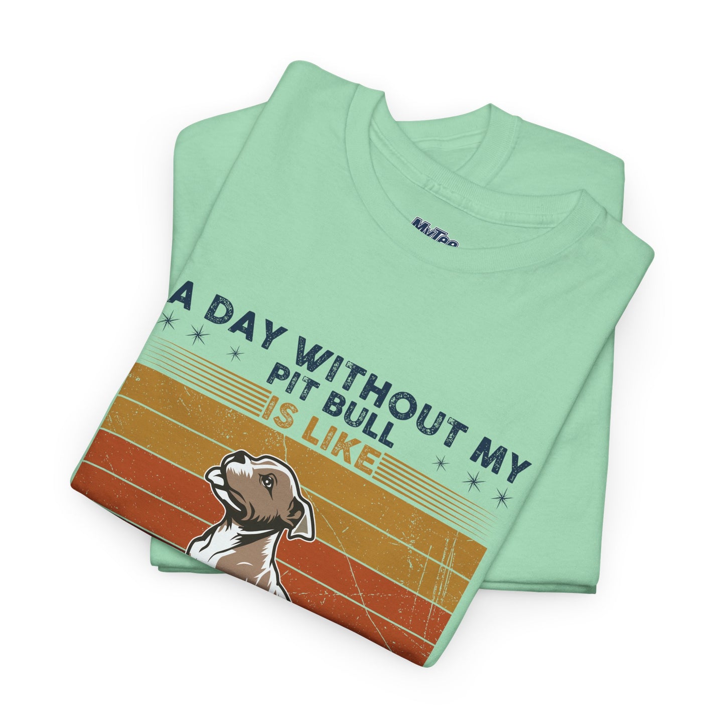 'A Day Without My Pit Bull Is Like..' Unisex T-shirt | Pet Owner Gift | Animal Lover Apparel