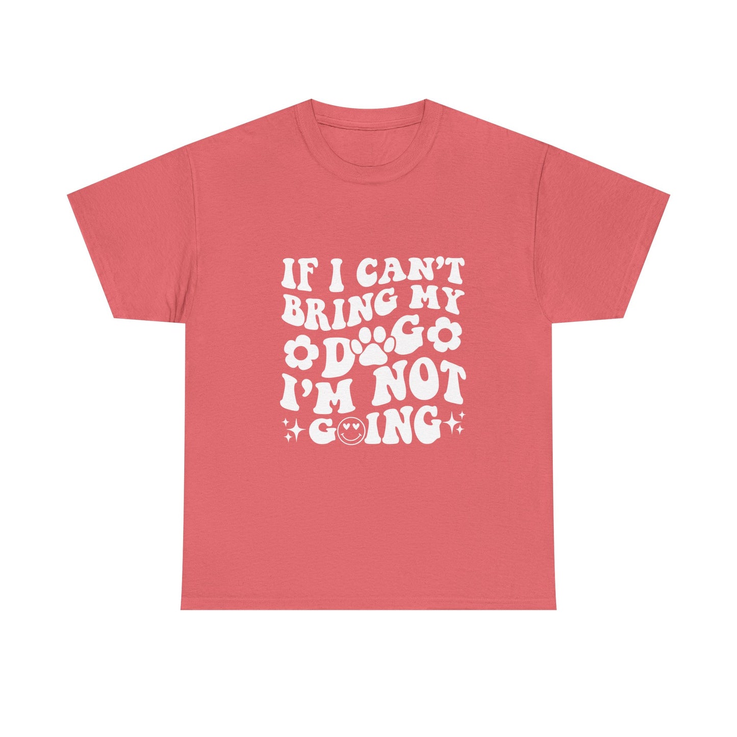 'If I Can't Bring My Dog I'm Not Going' - Unisex T-Shirt