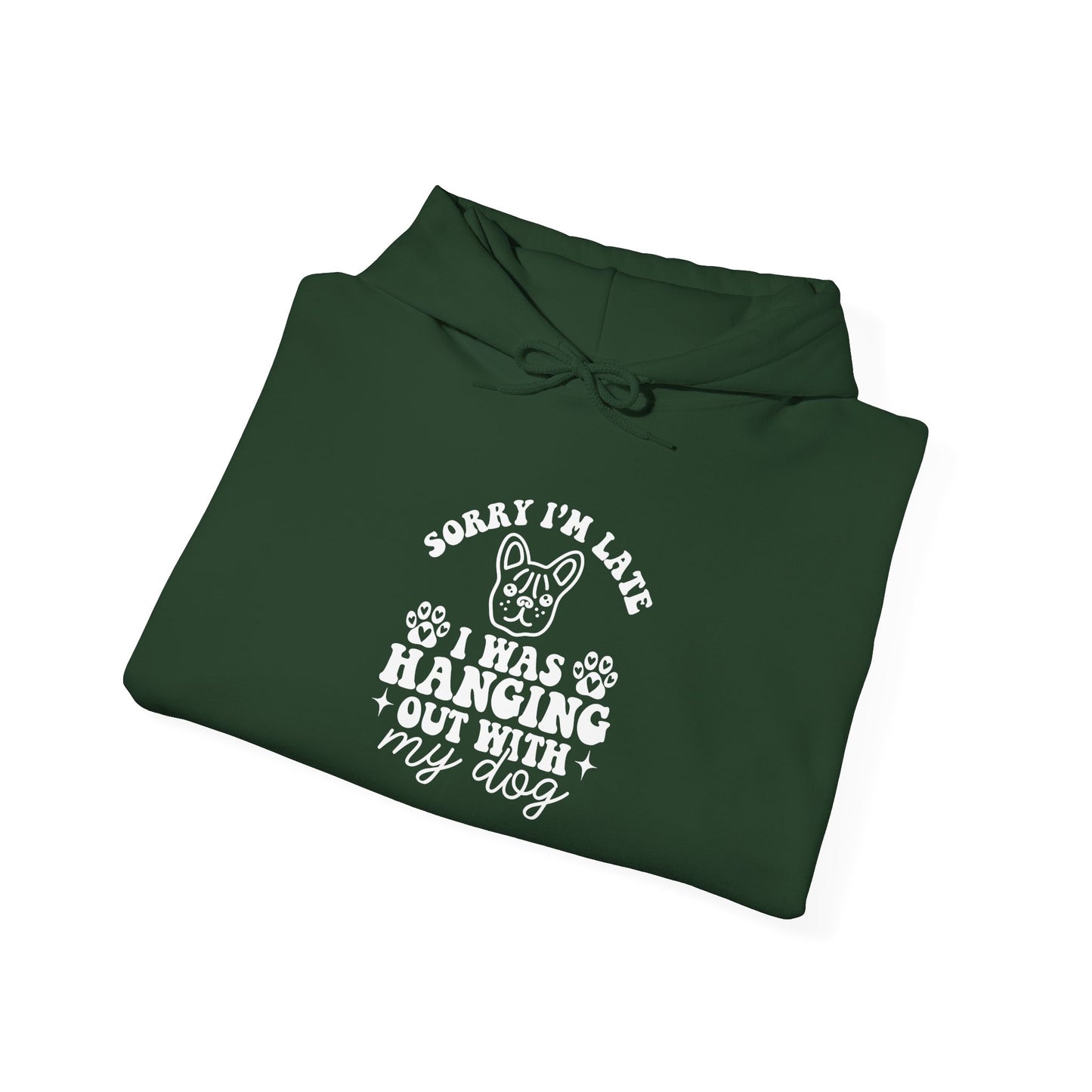 Sorry I’m Late Hoodie – Hanging With My Dog Vibe